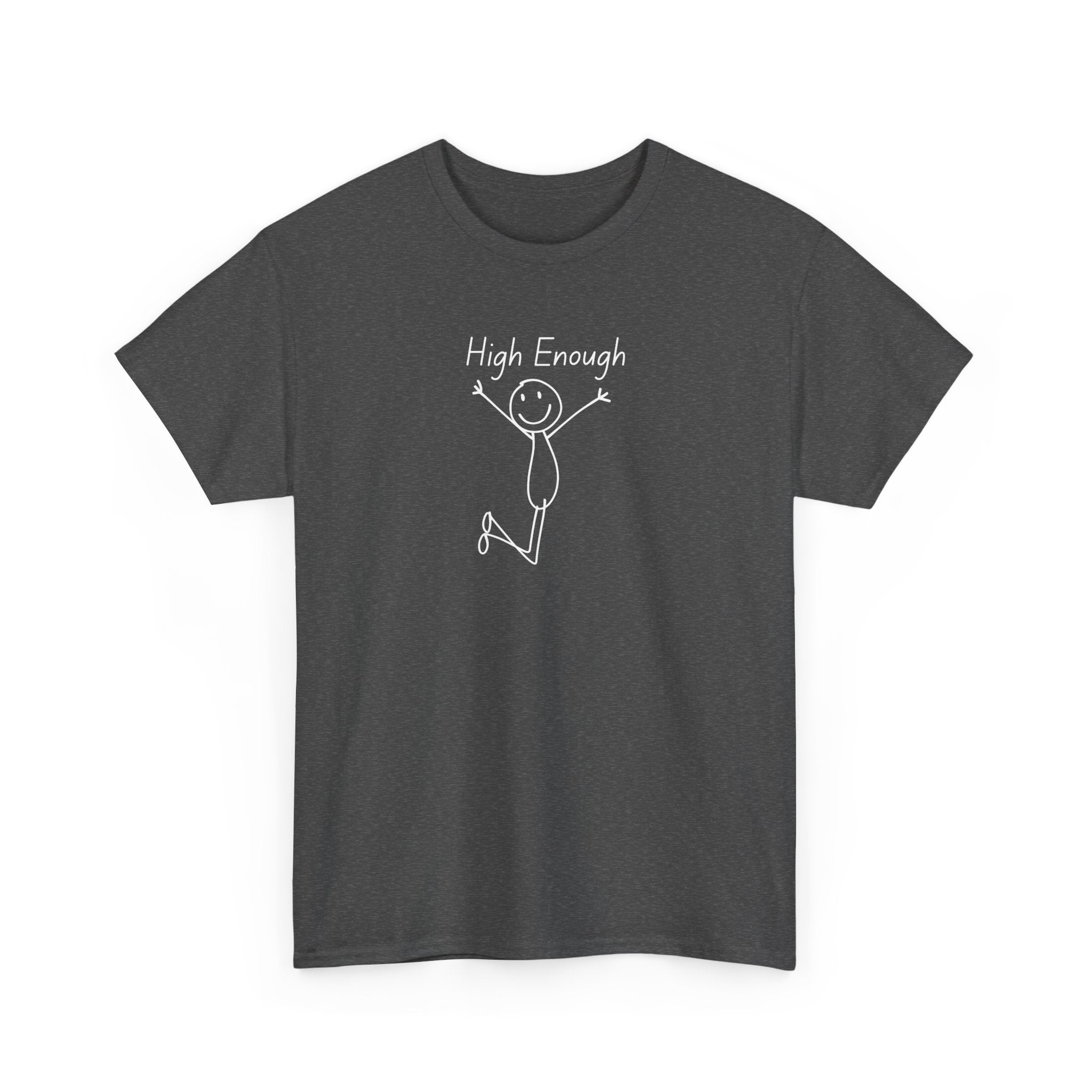 High Enough Stick Figure Tee — Funny Inspirational Graphic T-Shirt