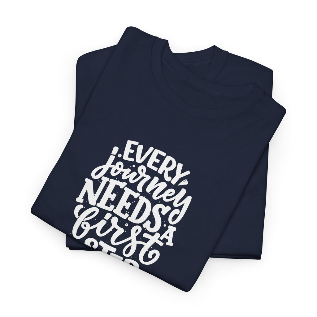 T-Shirt — "Every Journey Needs a First Step" Inspirational Quote Tee