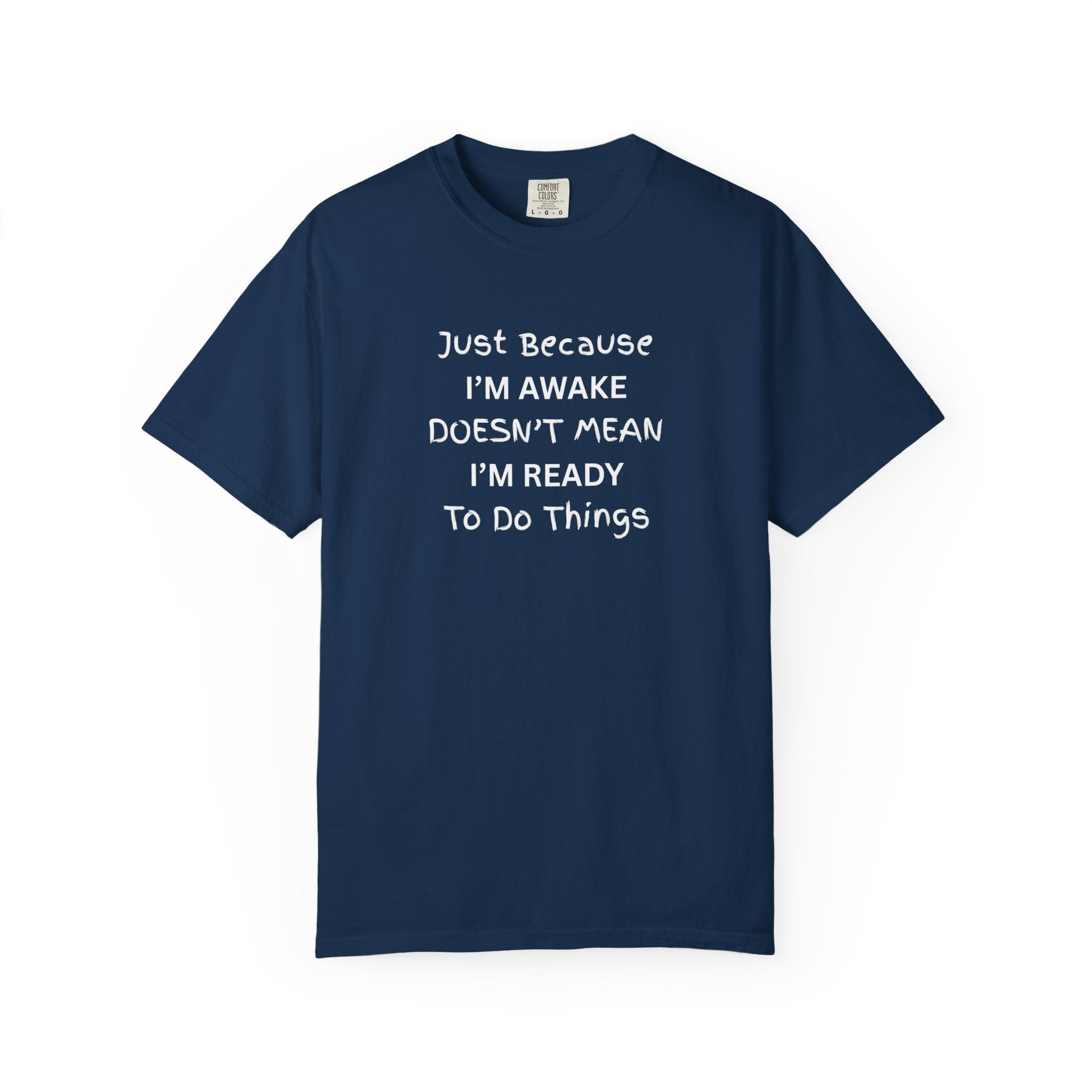 Comfort colors 1717 Template 1768370758283-Just-Because-IM-AWAKE-DOESNT-MEAN-IM-READY-To-Do-Things-t-shirts