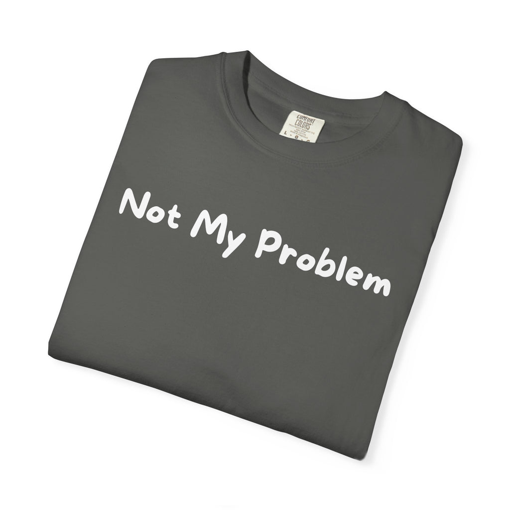 Not My Problem T-Shirt — Graphic Casual Tee with Sassy Text