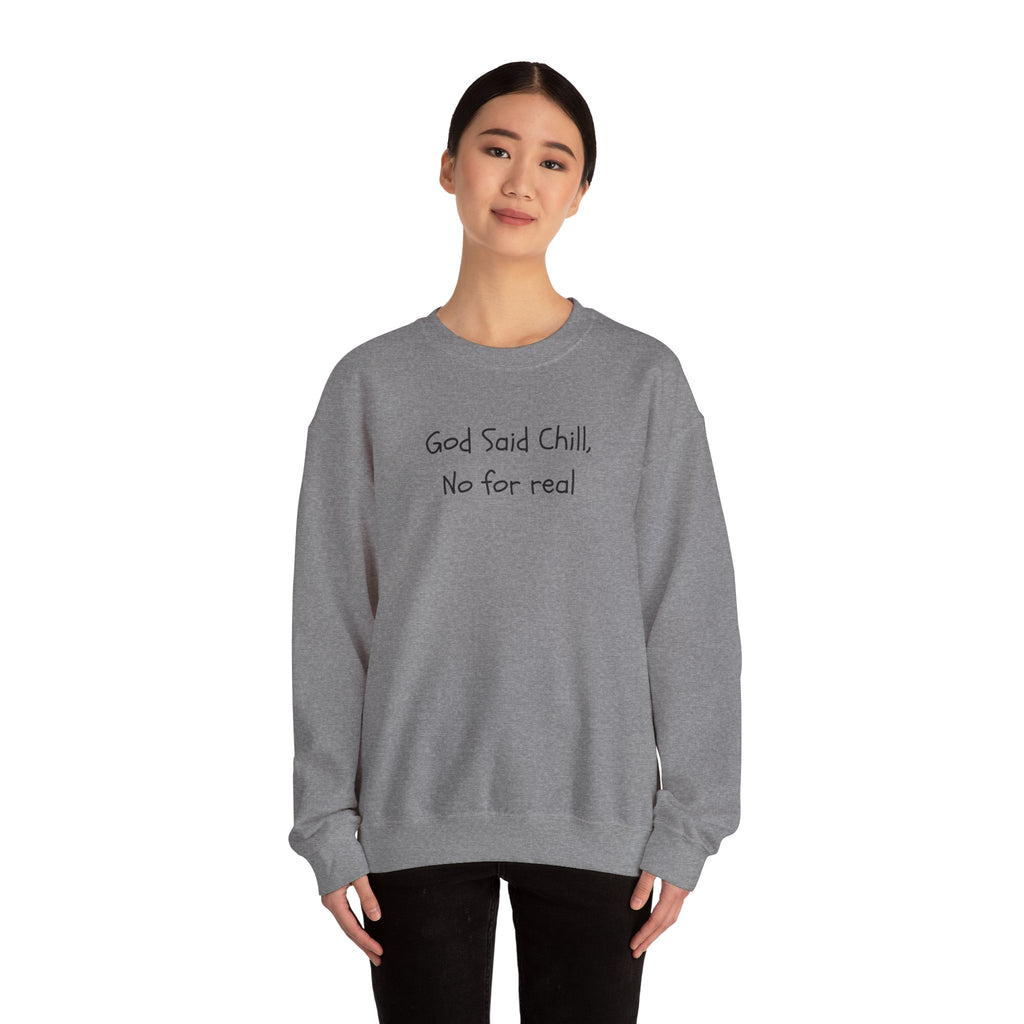 Crewneck Sweatshirt — "God Said Chill, No for Real" Minimal Script Pullover