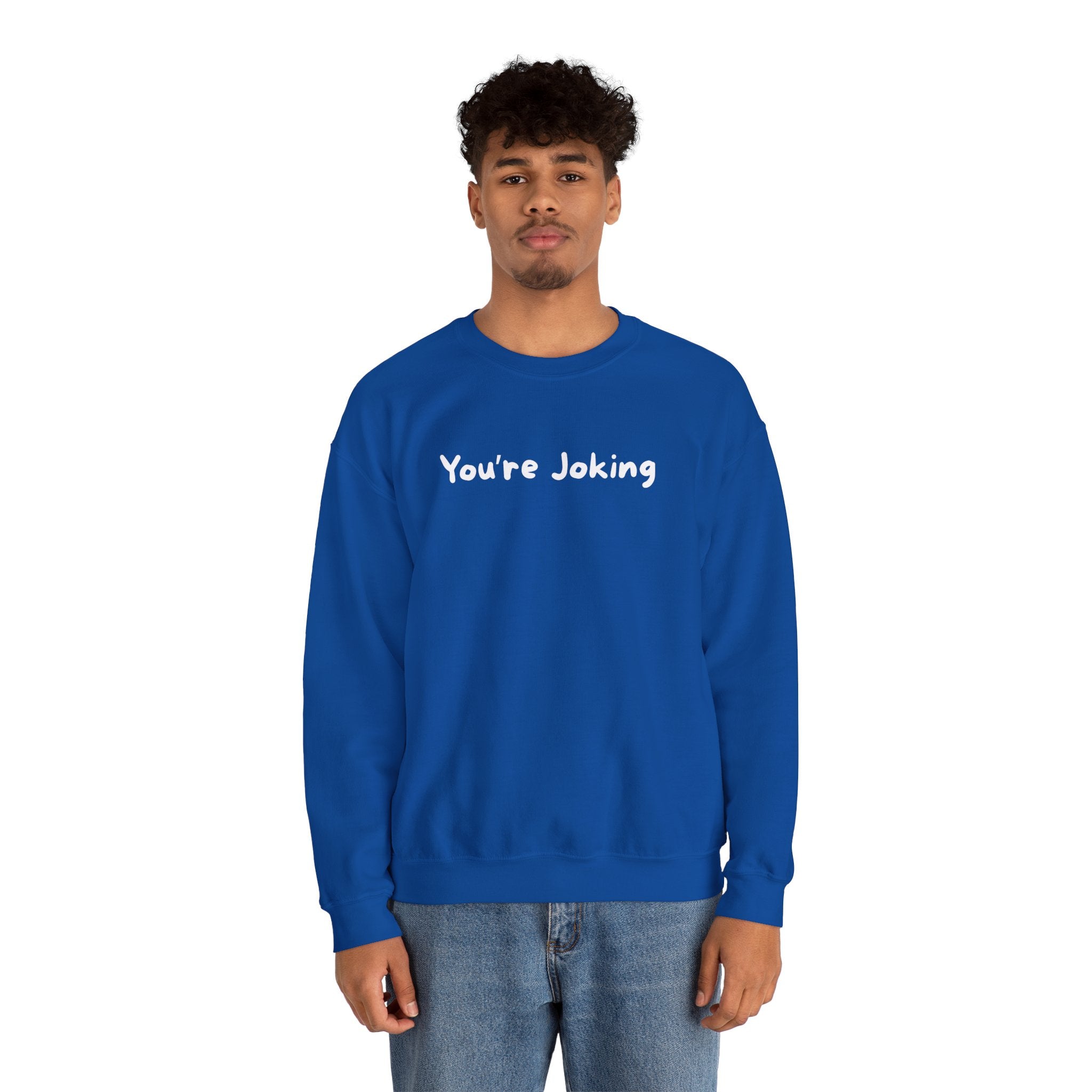 You're Joking Crewneck Sweatshirt