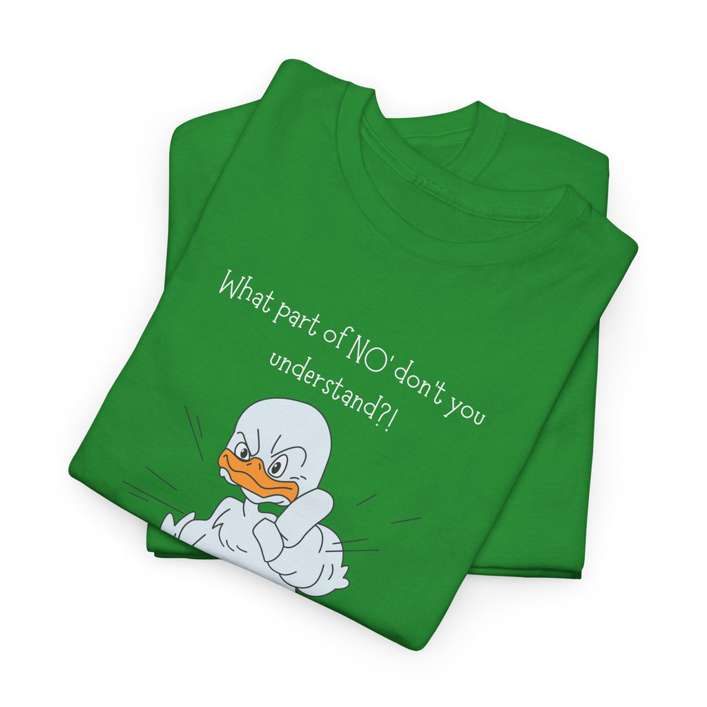 Duck Cartoon Tee – “What part of NO? don’t you understand?" Funny Graphic T‑Shirt