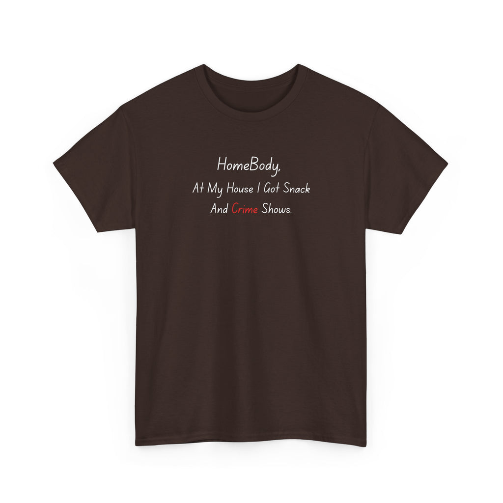 T-Shirt — "HomeBody: At My House I Eat Snacks And Stream Shows" Cozy Graphic Tee