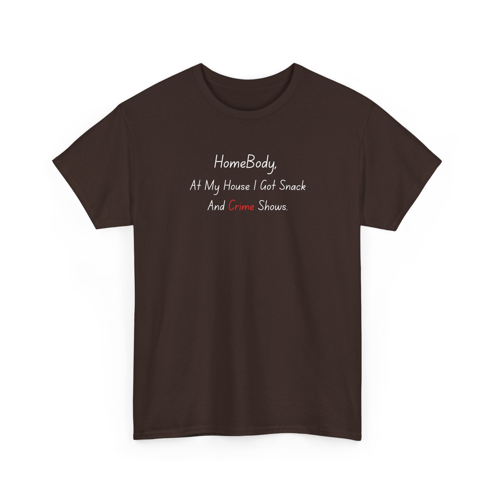 T-Shirt — "HomeBody: At My House I Eat Snacks And Stream Shows" Cozy Graphic Tee