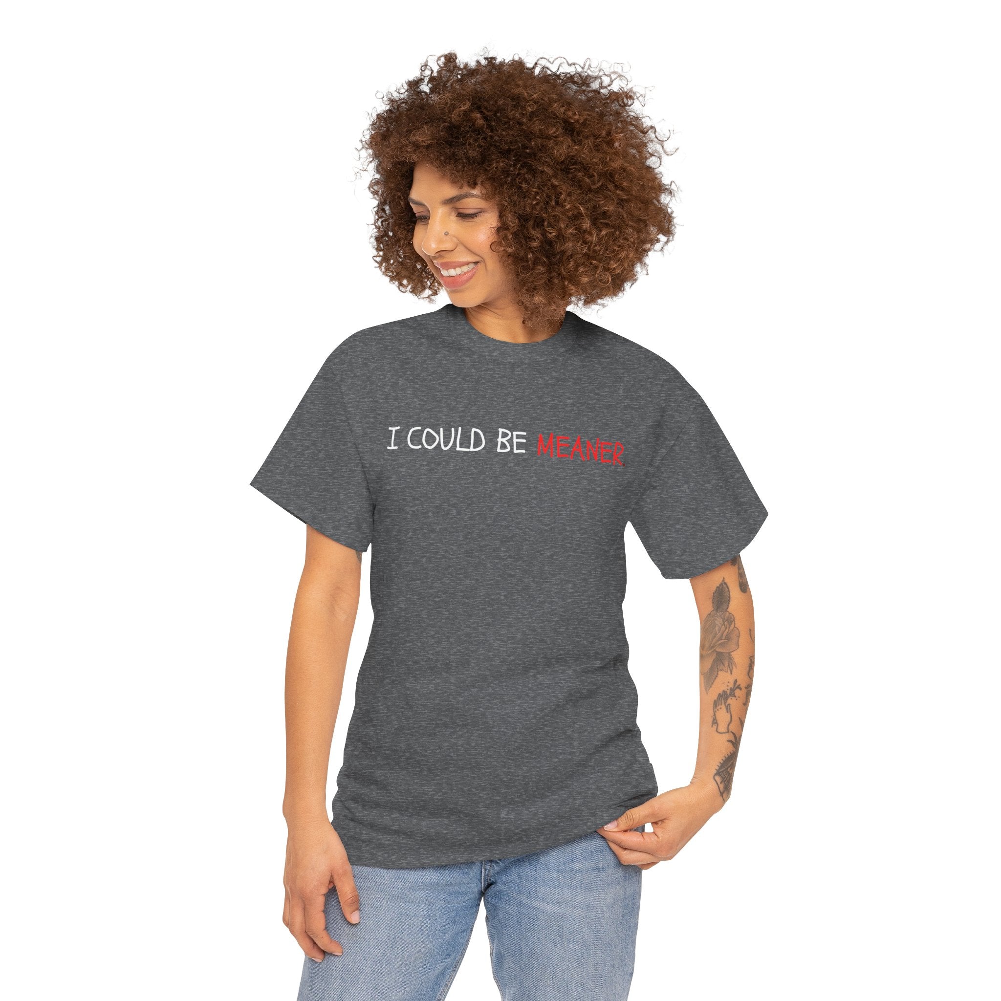 I Could Be Meaner T‑Shirt — Funny Sarcastic Graphic Tee