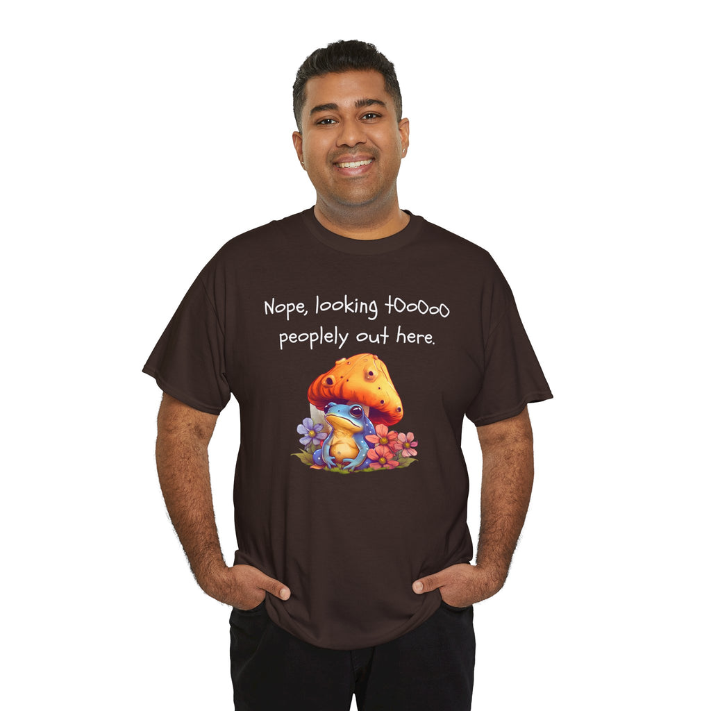 Nope, Looking Toooo Peopley Out Here Mushroom Tee