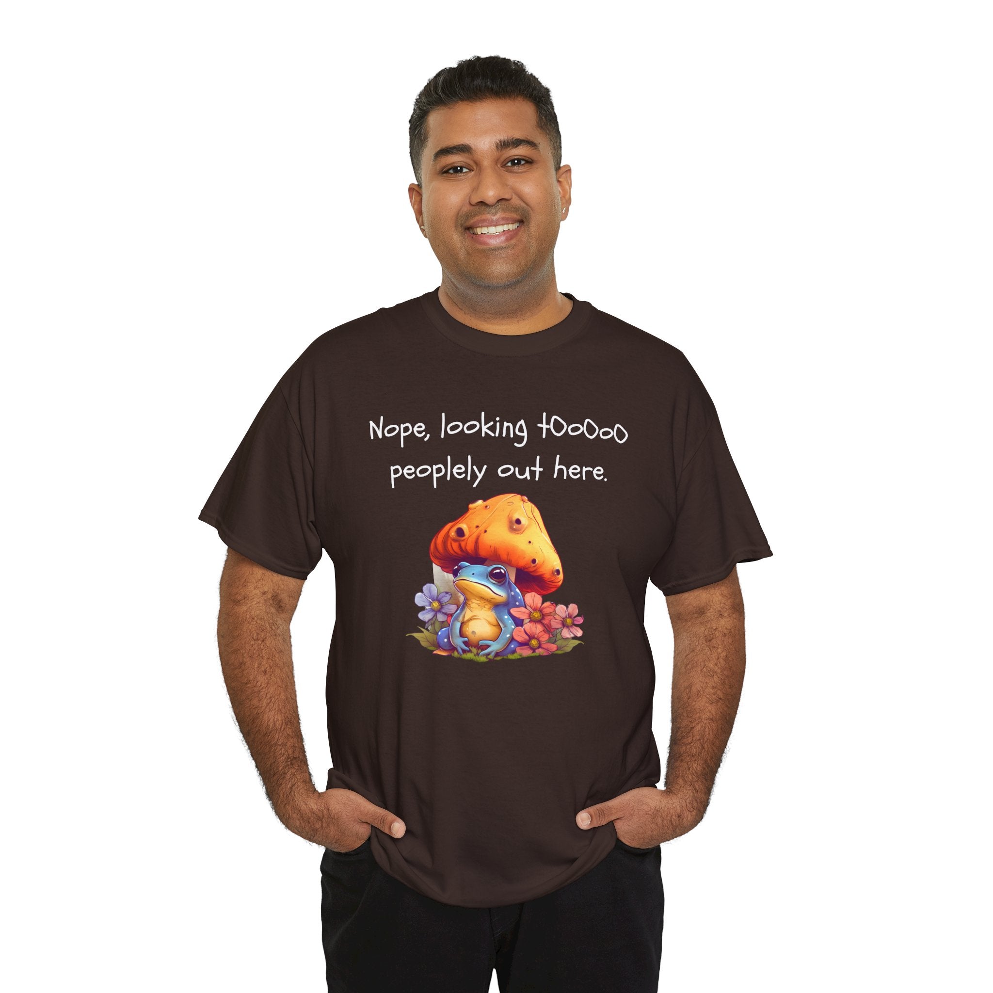 Nope, Looking Toooo Peopley Out Here Mushroom Tee