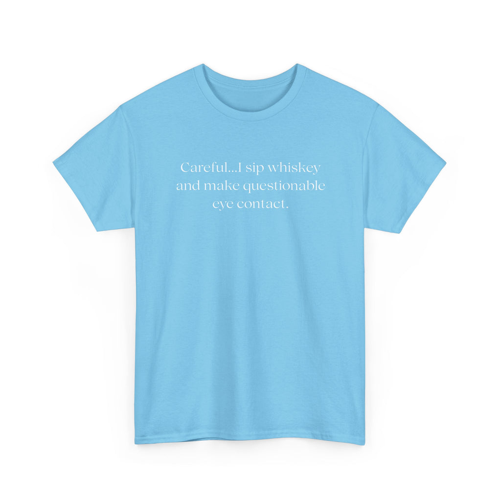 Funny Whiskey Tee — "Careful... I sip whiskey and make questionable eye contact" T-Shirt