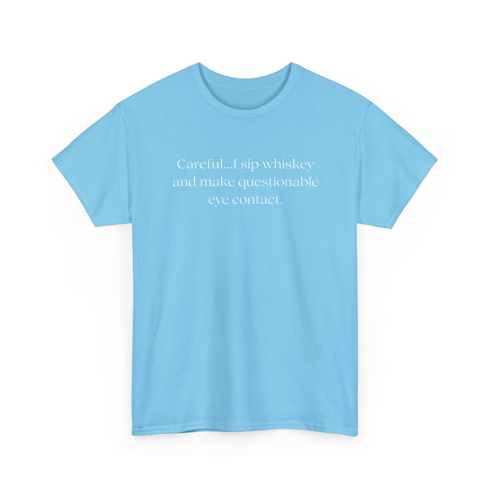 Funny Whiskey Tee — "Careful... I sip whiskey and make questionable eye contact" T-Shirt