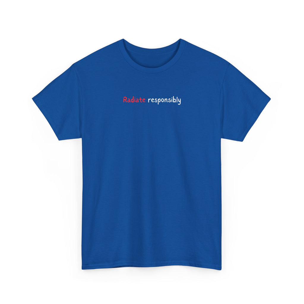 T-Shirt — "radiate Responsibly" Minimalist Awareness Tee