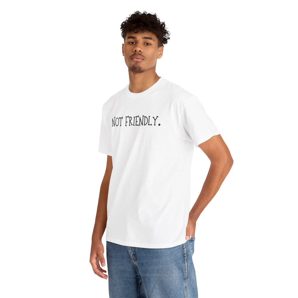 T-Shirt — "Not Friendly." Minimalist Statement Tee