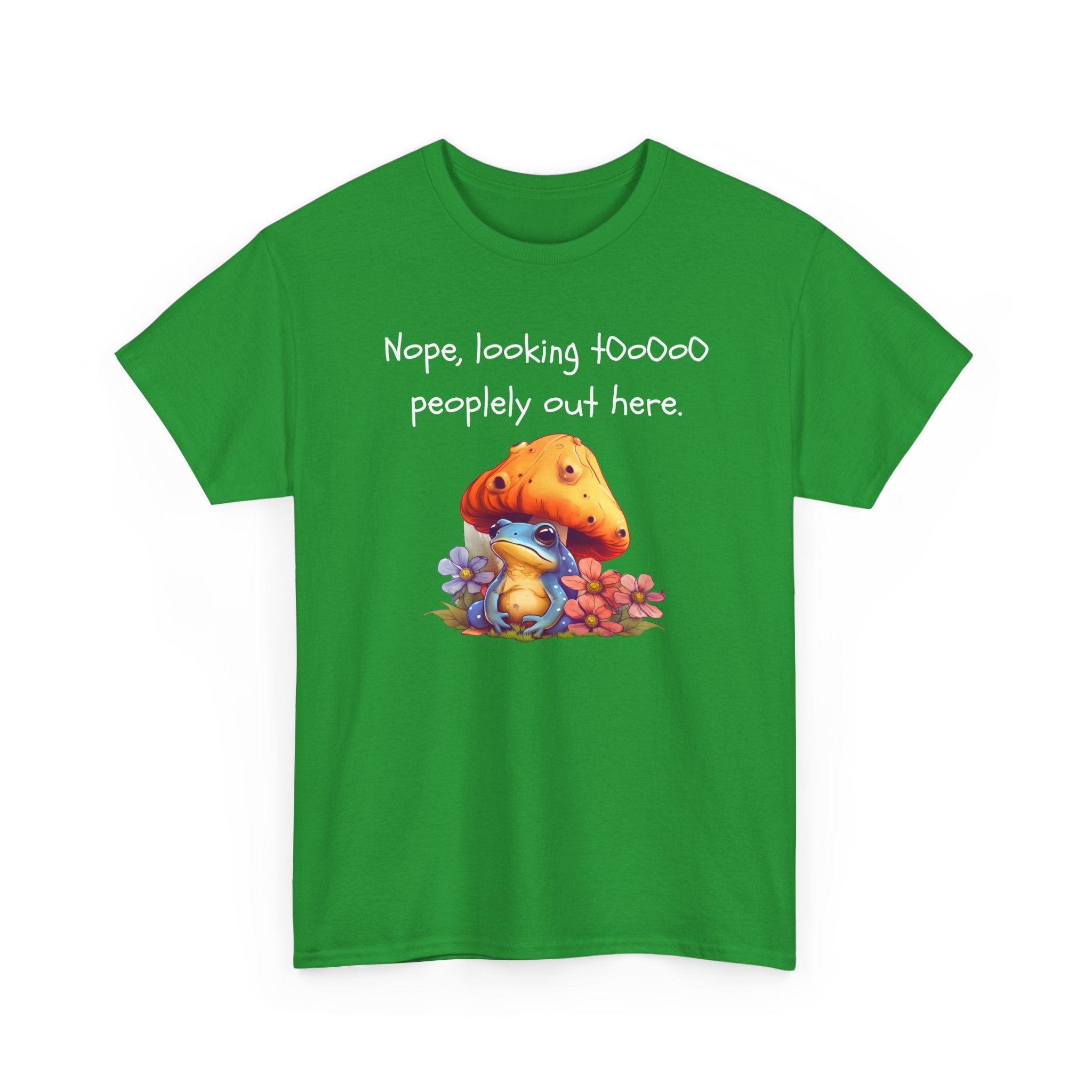 Nope, Looking Toooo Peopley Out Here Mushroom Tee