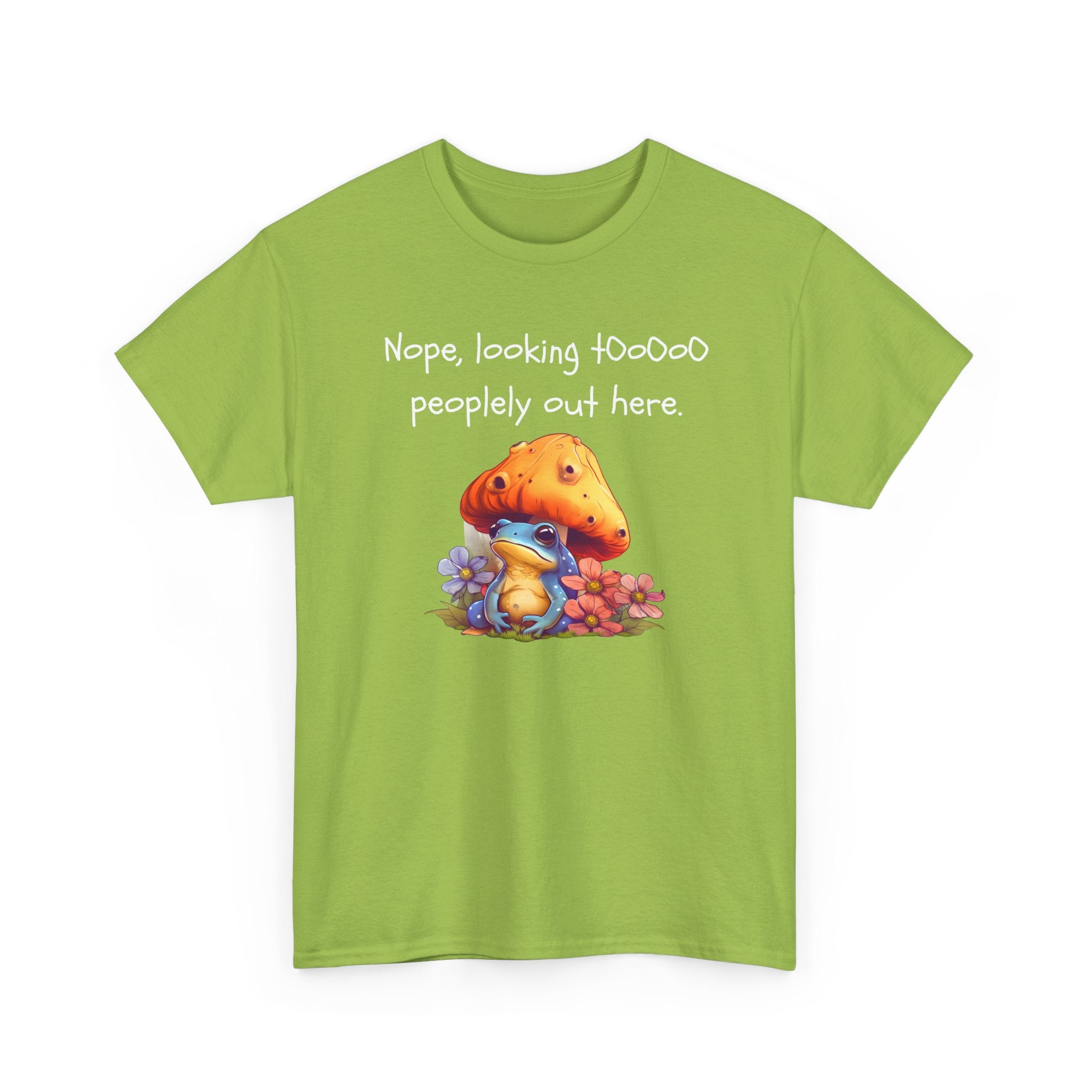 Nope, Looking Toooo Peopley Out Here Mushroom Tee