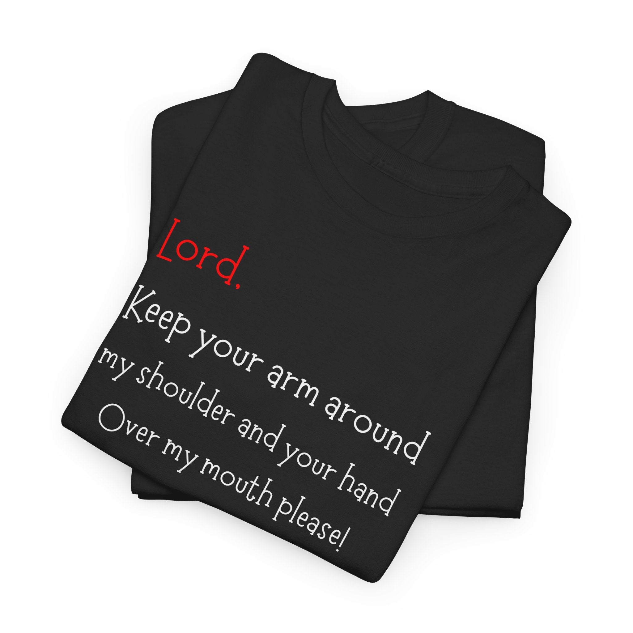 Prayer Humor T‑Shirt — "Lord Keep Your Arm Around My Shoulder and Your Hand Over My Mouth Please"