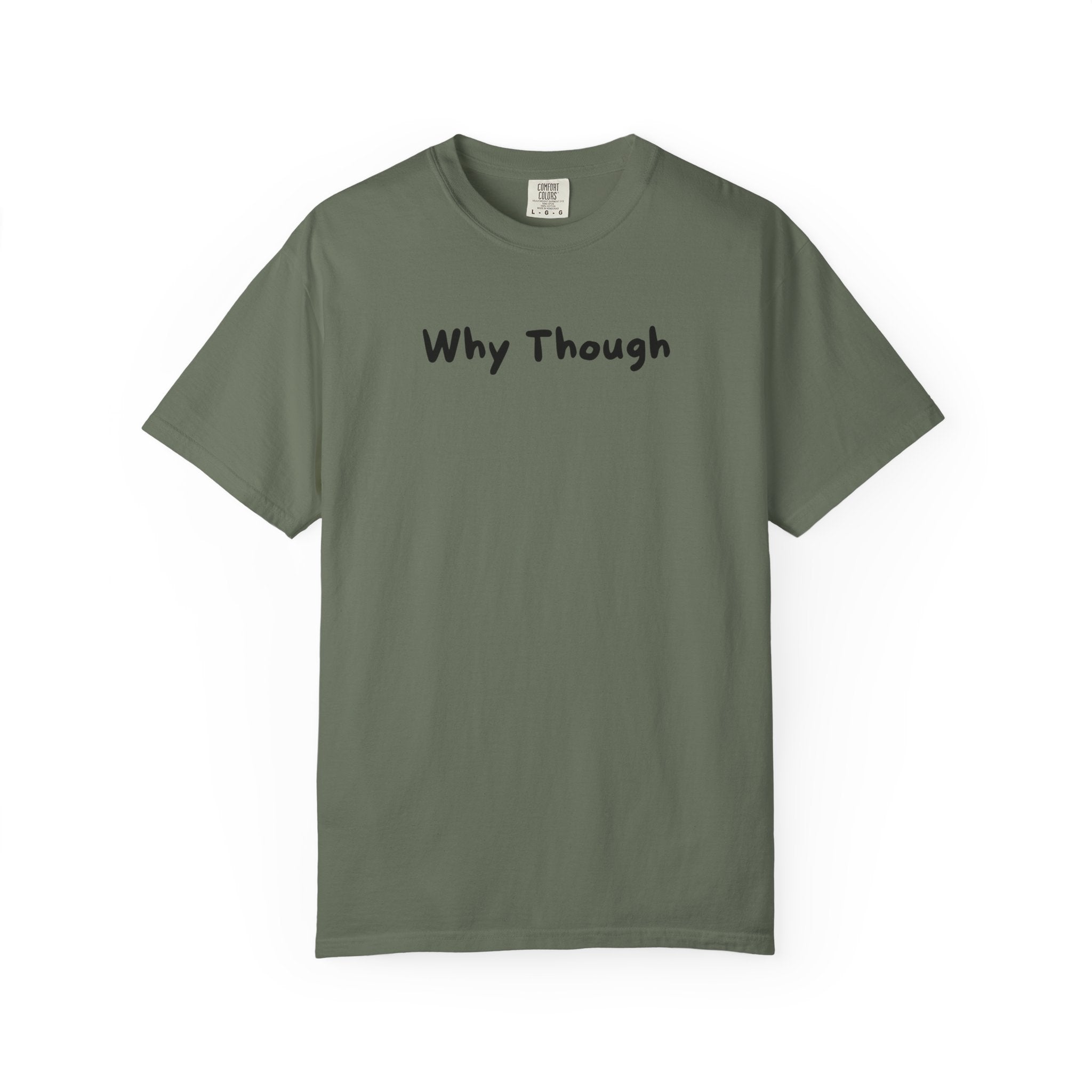 Why Though T-Shirt — Minimalist Graphic Tee with Playful Slogan