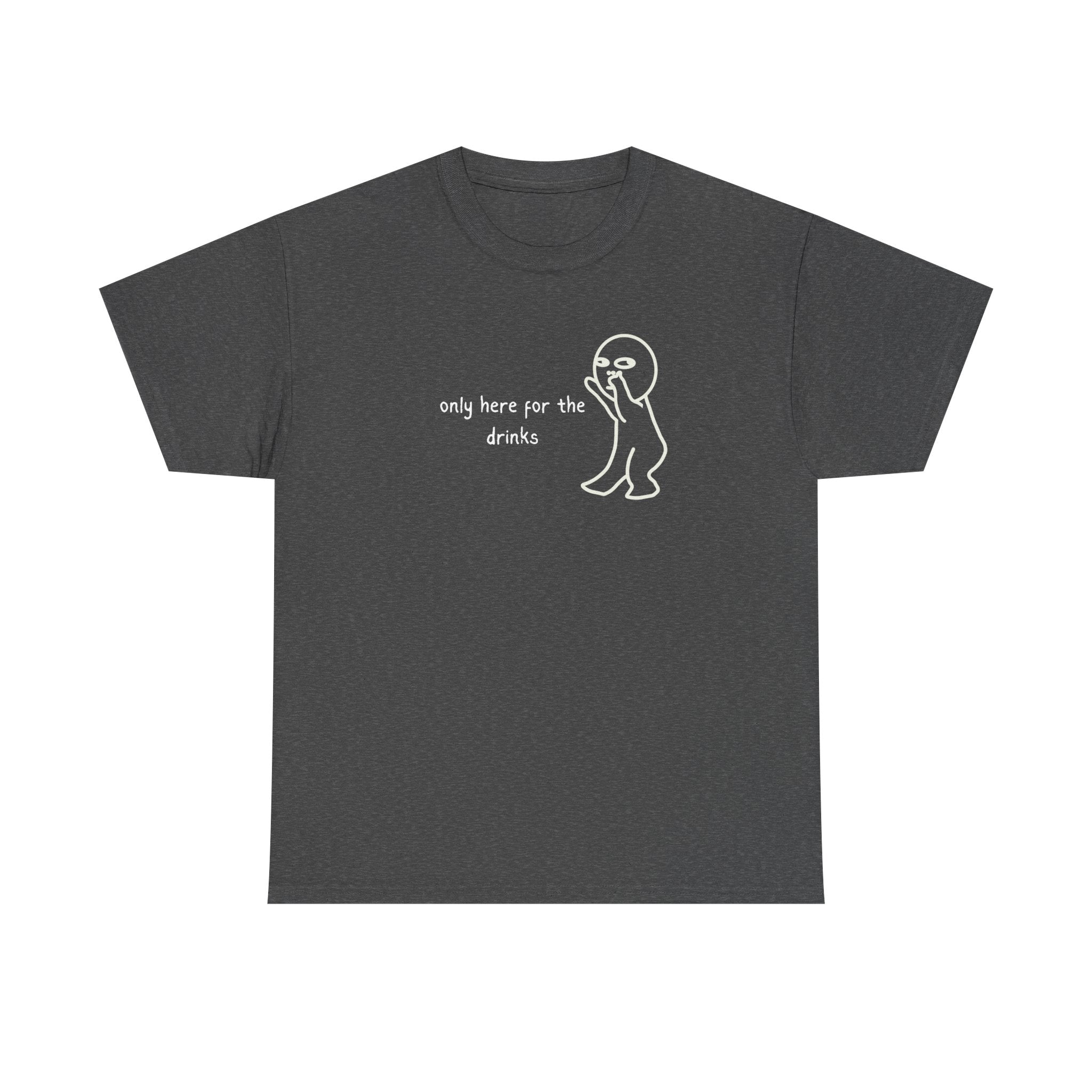 “Only Here for the Drinks” T‑Shirt — Funny Party Graphic Tee