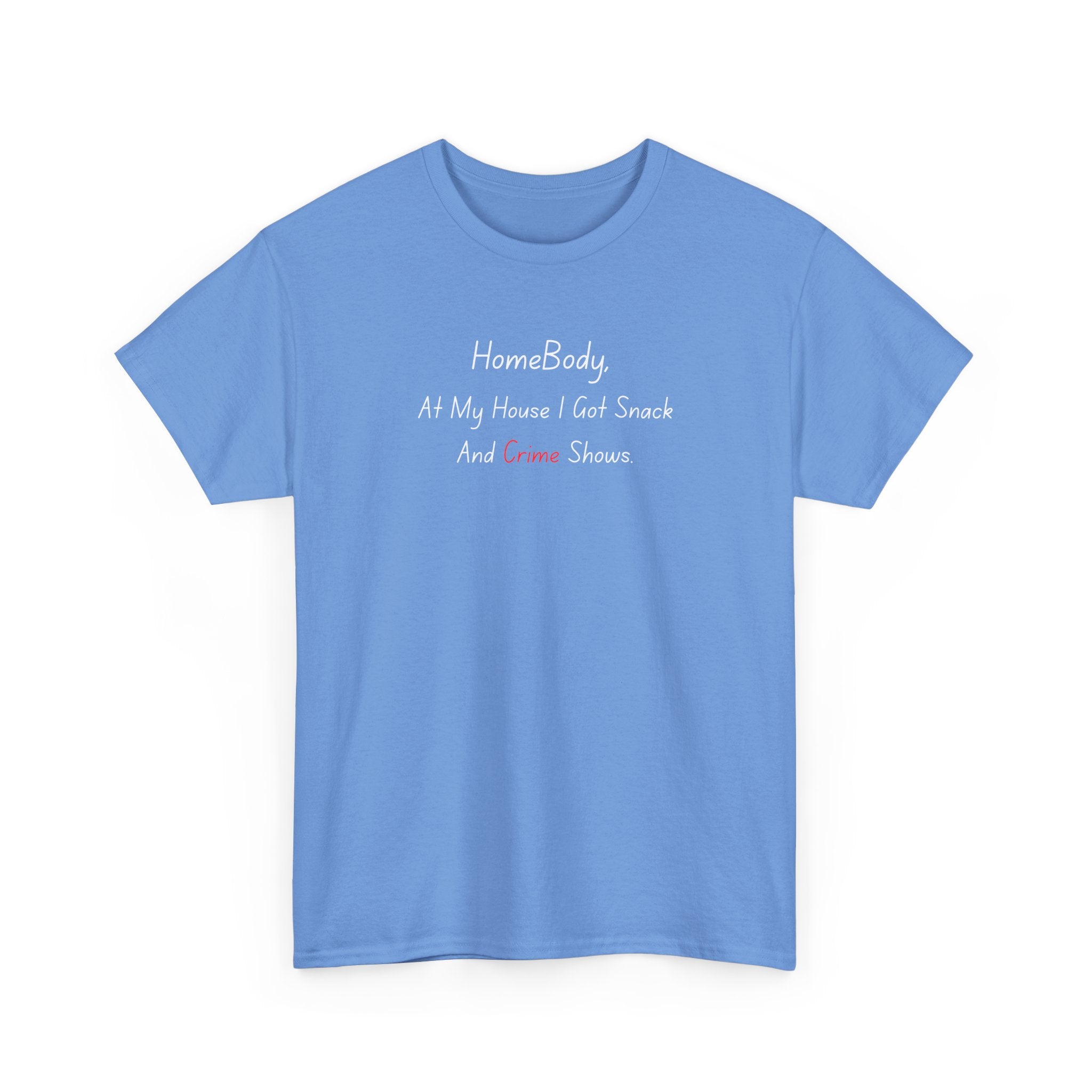 T-Shirt — "HomeBody: At My House I Eat Snacks And Stream Shows" Cozy Graphic Tee