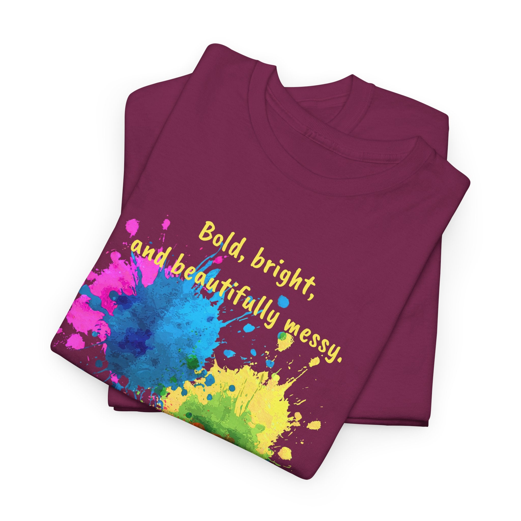 Bold, Bright and Beautifully Messy T-Shirt — Colorful Paint Splash Graphic Tee
