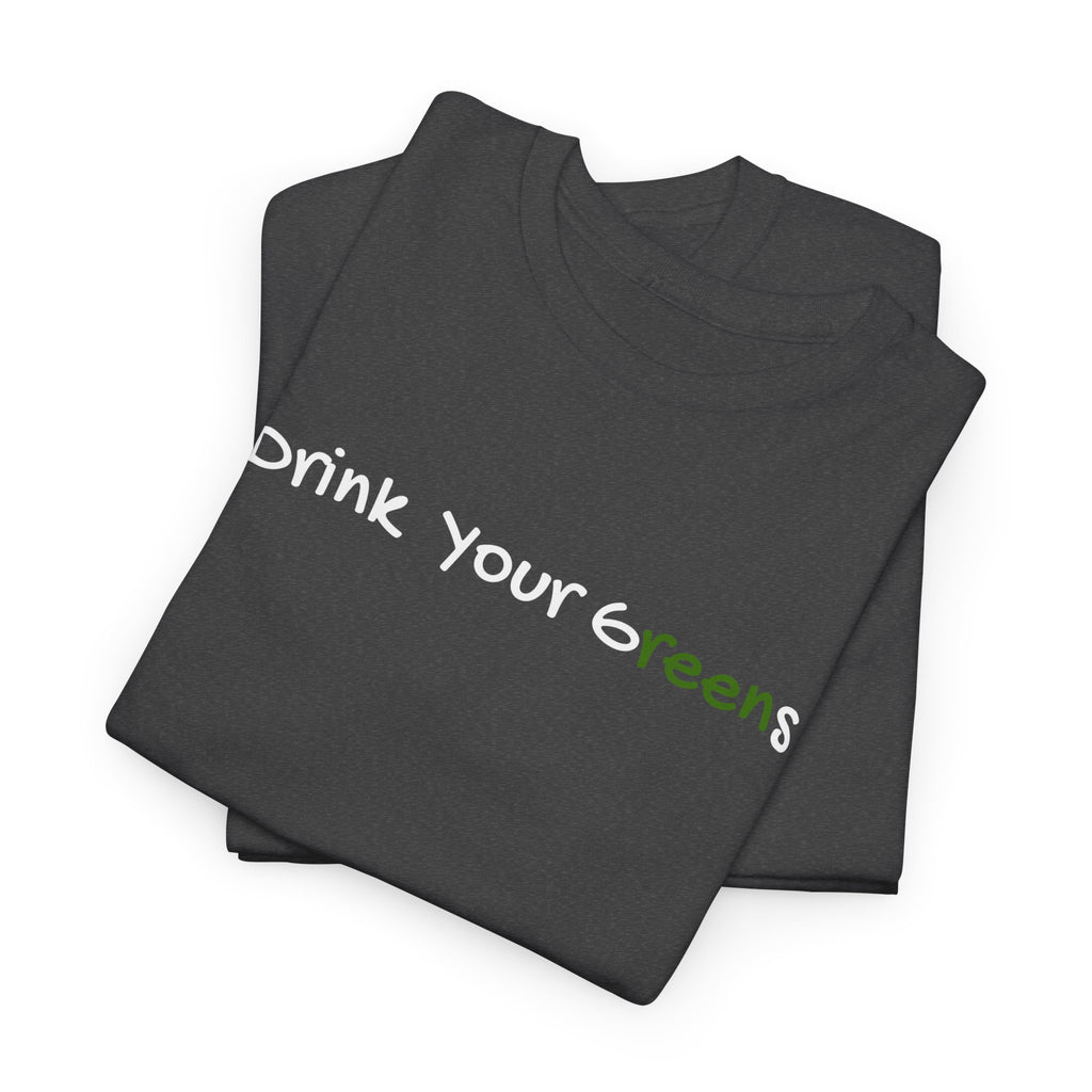 Drink Your Greens T-Shirt — Funny Healthy Lifestyle Tee