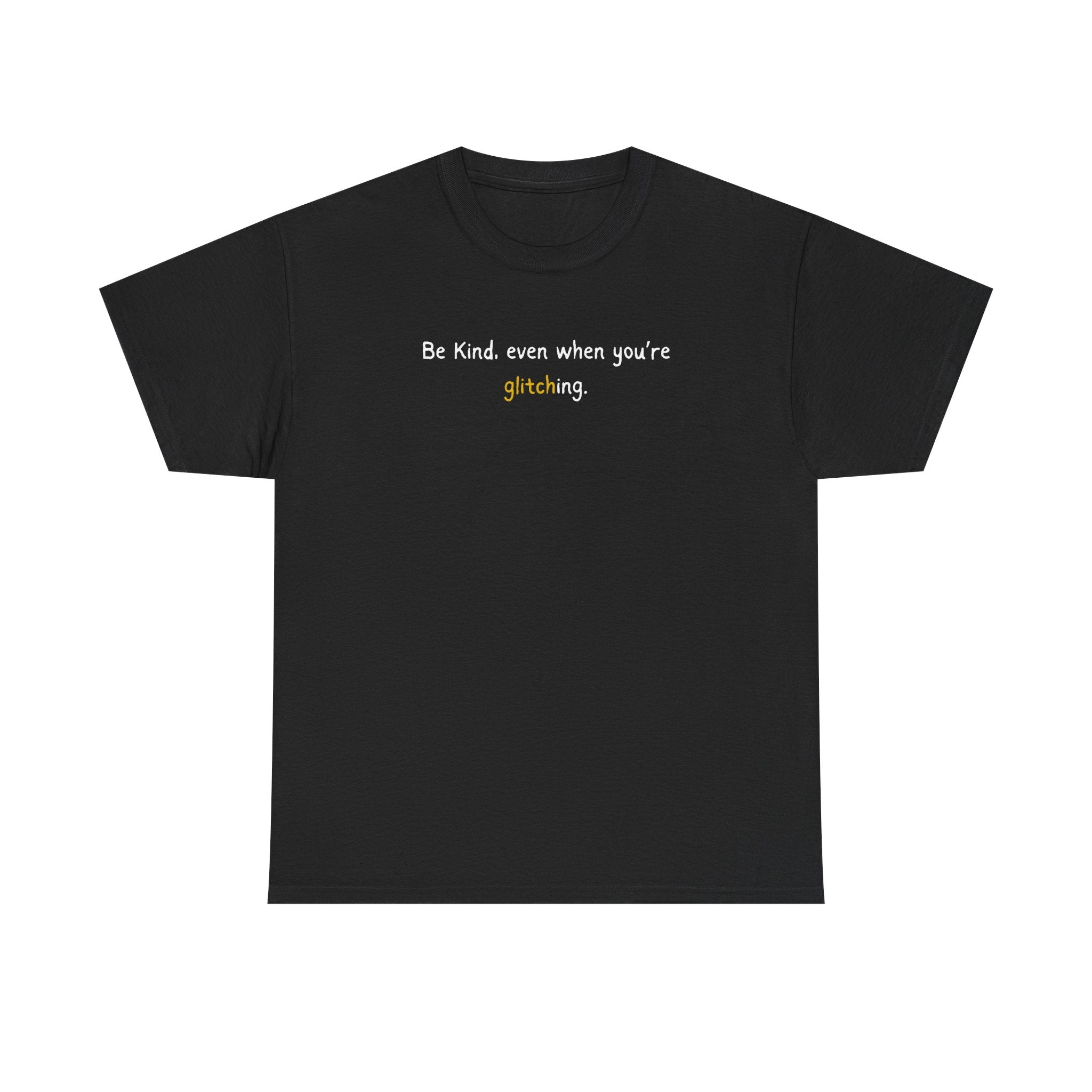 Be Kind Even When You’re Glitching Tee