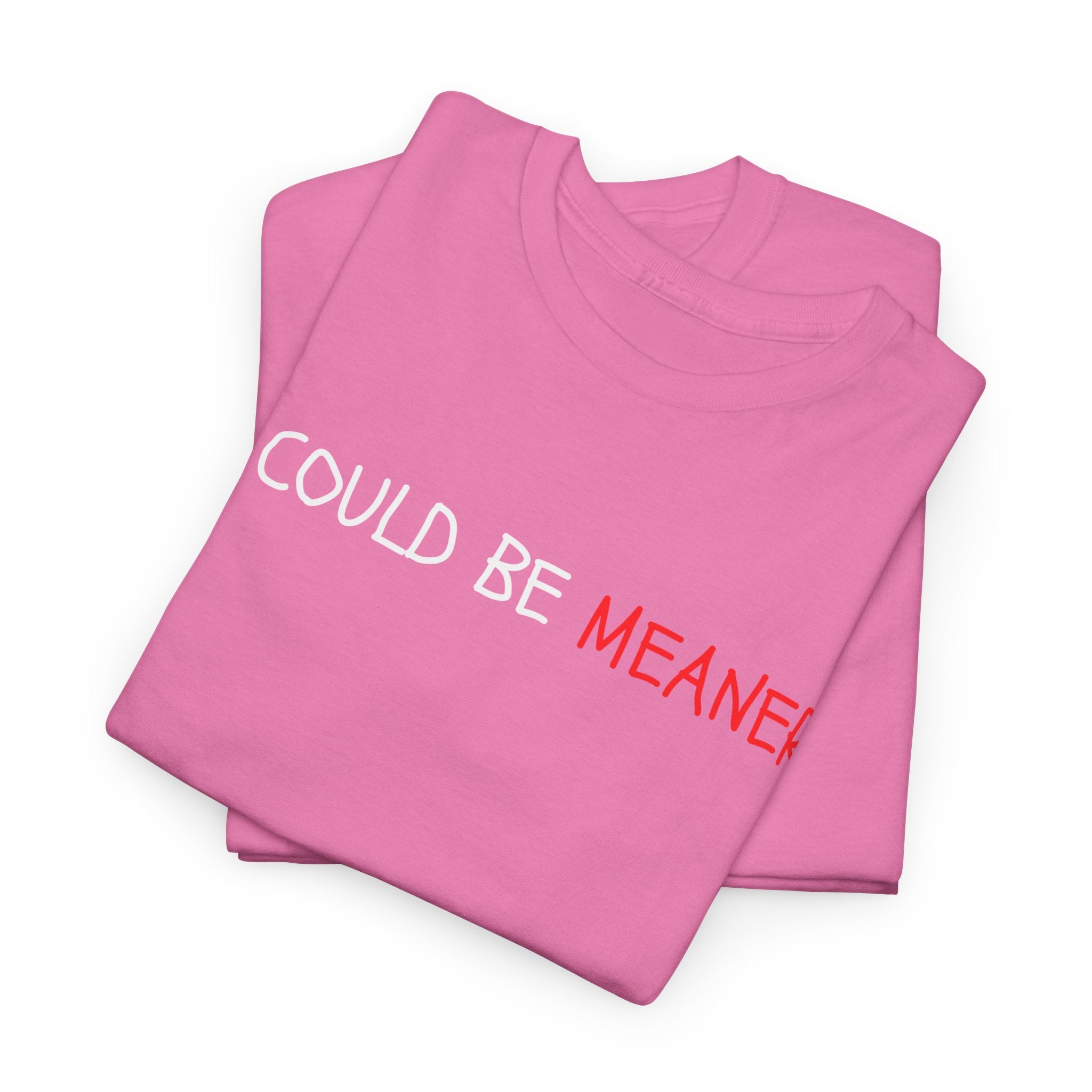 I Could Be Meaner T‑Shirt — Funny Sarcastic Graphic Tee