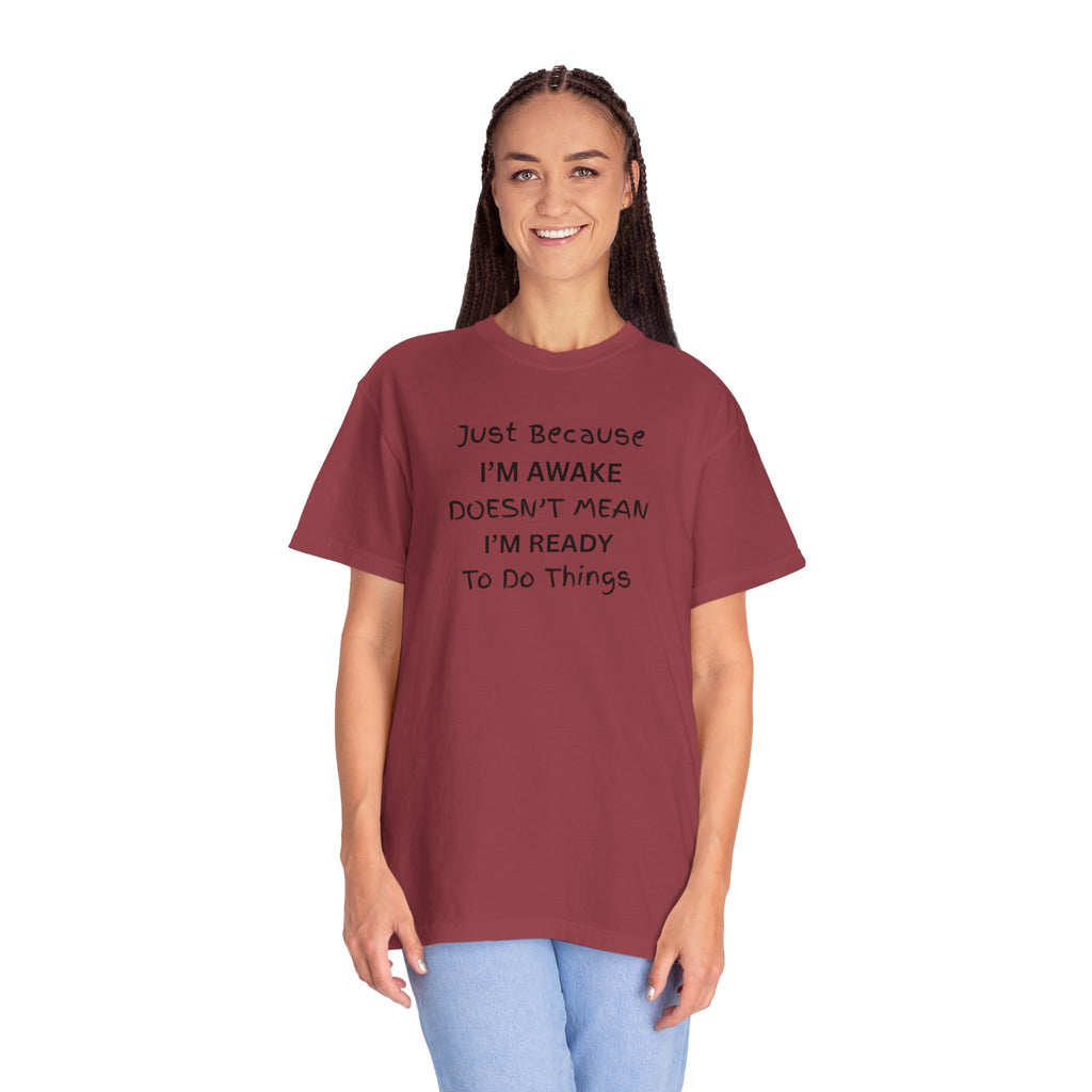 Comfort colors 1717 Template 1768370763893-Just-Because-IM-AWAKE-DOESNT-MEAN-IM-READY-To-Do-Things