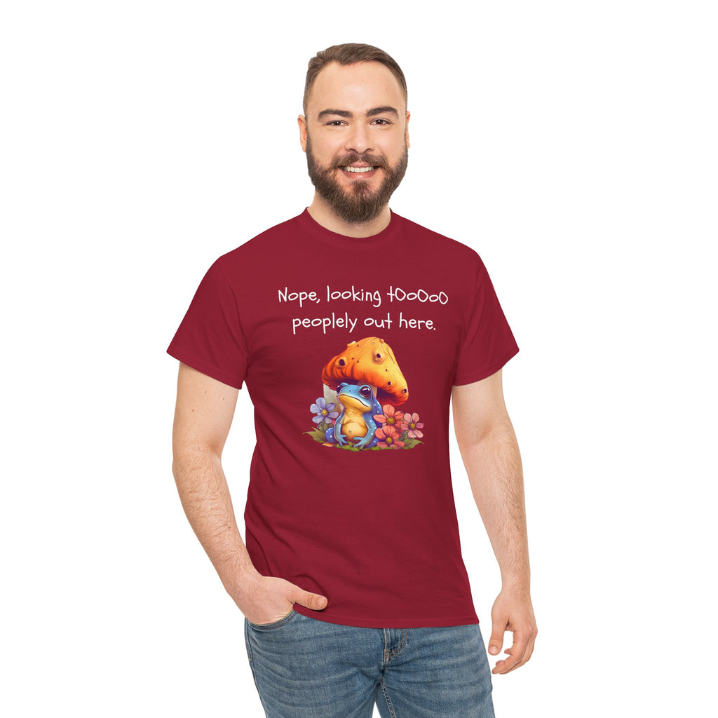 Nope, Looking Toooo Peopley Out Here Mushroom Tee