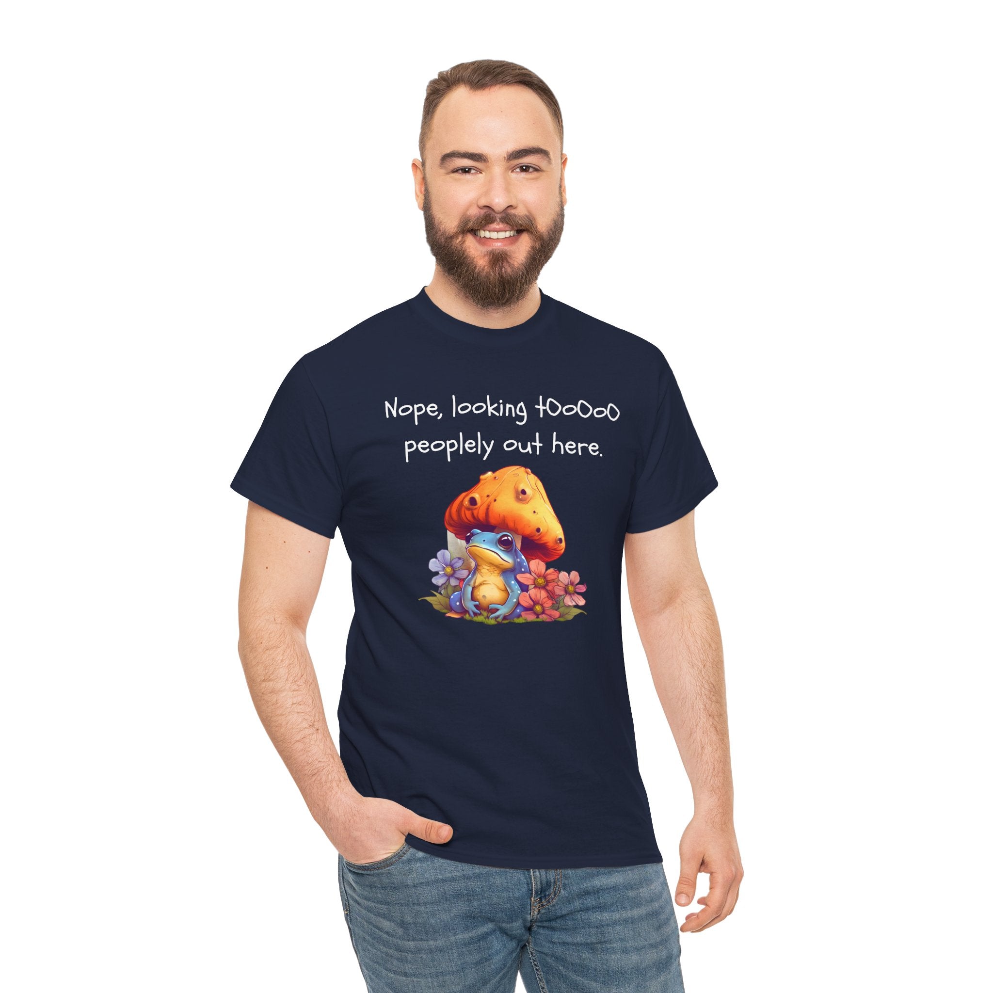 Nope, Looking Toooo Peopley Out Here Mushroom Tee
