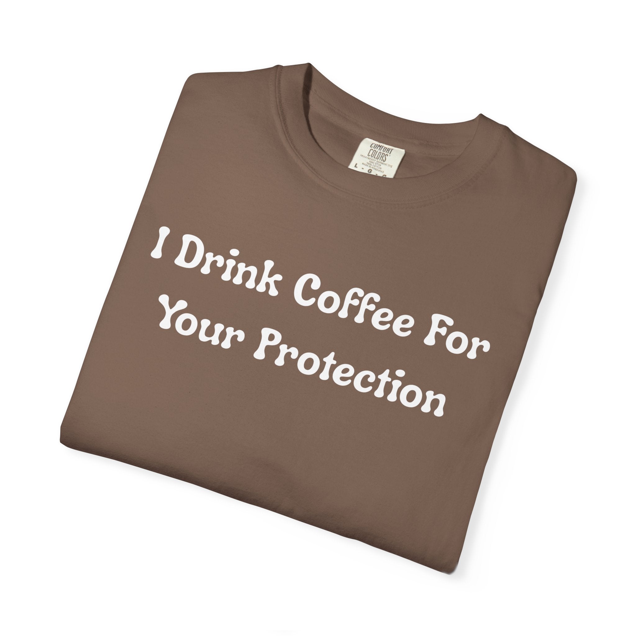 Comfort colors 1717 Template 1769057726424-I-Drink-Coffee-For-Your-Protection