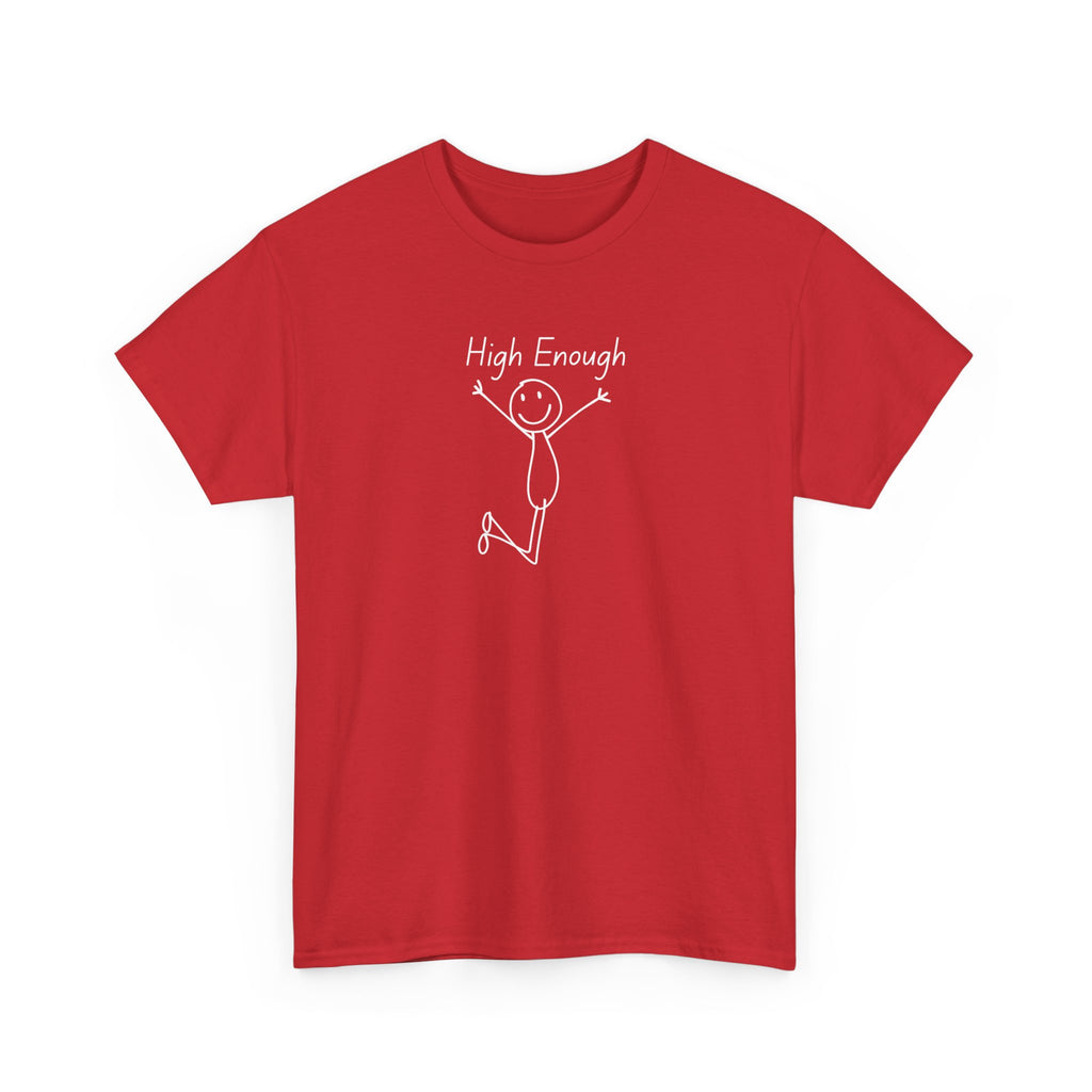 High Enough Stick Figure Tee — Funny Inspirational Graphic T-Shirt