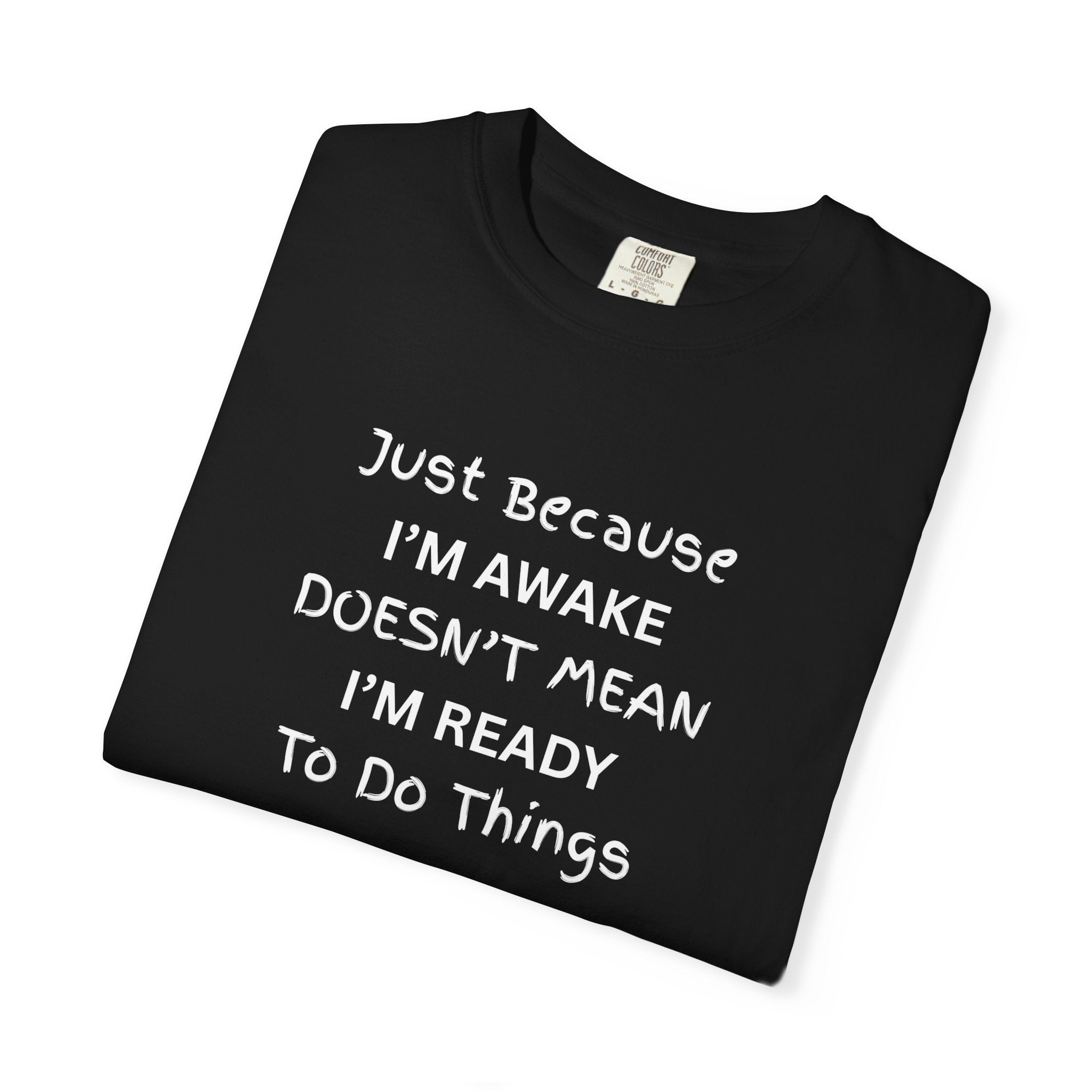 Comfort colors 1717 Template 1768370758283-Just-Because-IM-AWAKE-DOESNT-MEAN-IM-READY-To-Do-Things-t-shirts