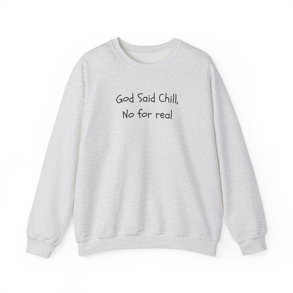 Crewneck Sweatshirt — "God Said Chill, No for Real" Minimal Script Pullover