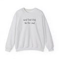 Crewneck Sweatshirt — "God Said Chill, No for Real" Minimal Script Pullover