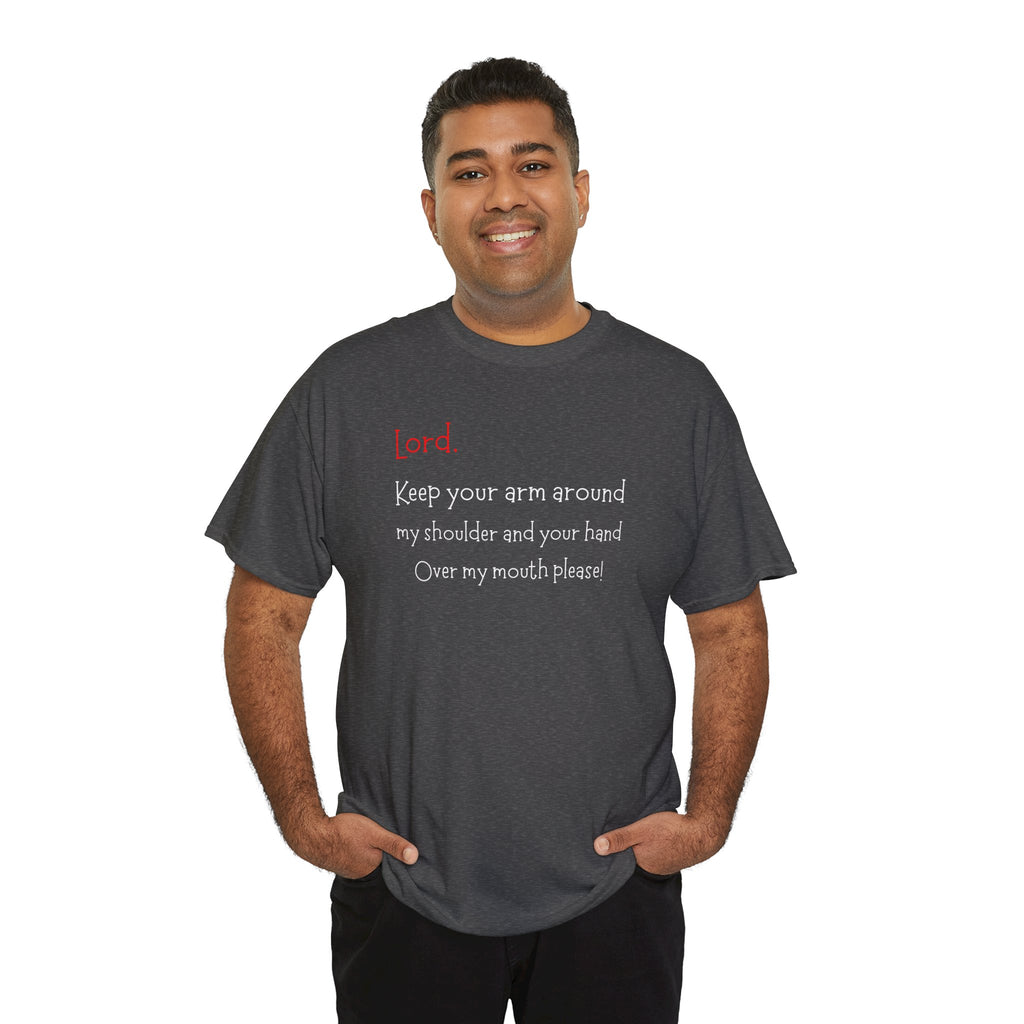 Prayer Humor T‑Shirt — "Lord Keep Your Arm Around My Shoulder and Your Hand Over My Mouth Please"