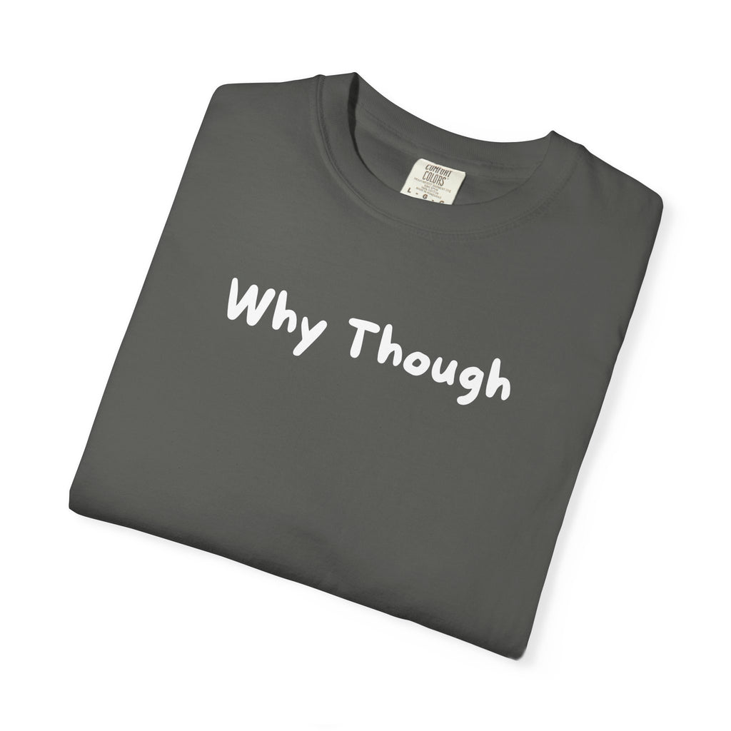 Why Though Graphic T-Shirt — Casual Slogan Tee for Everyday Wear