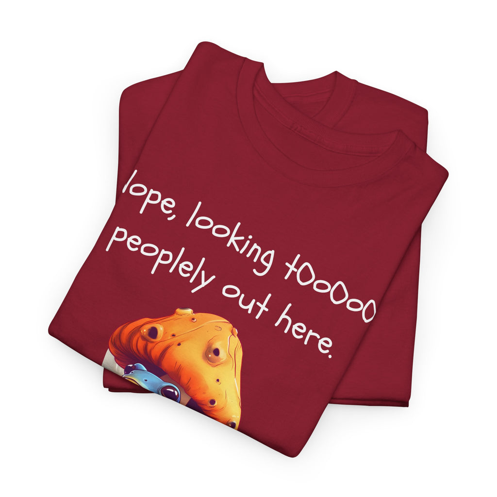 Nope, Looking Toooo Peopley Out Here Mushroom Tee