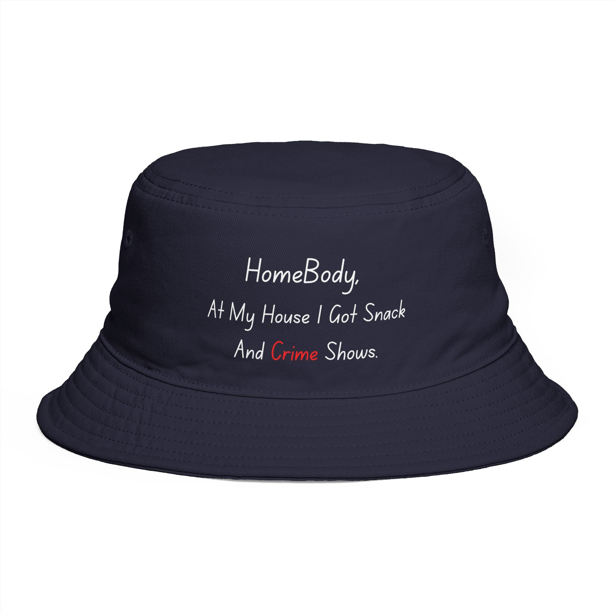 Bucket Hat — “HomeBody: At My House I Got Snack And Crime Shows” Embroidered