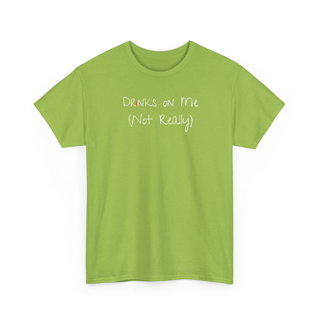 Drinks On Me (Not Really) Graphic Tee — Funny Bar & Party Shirt