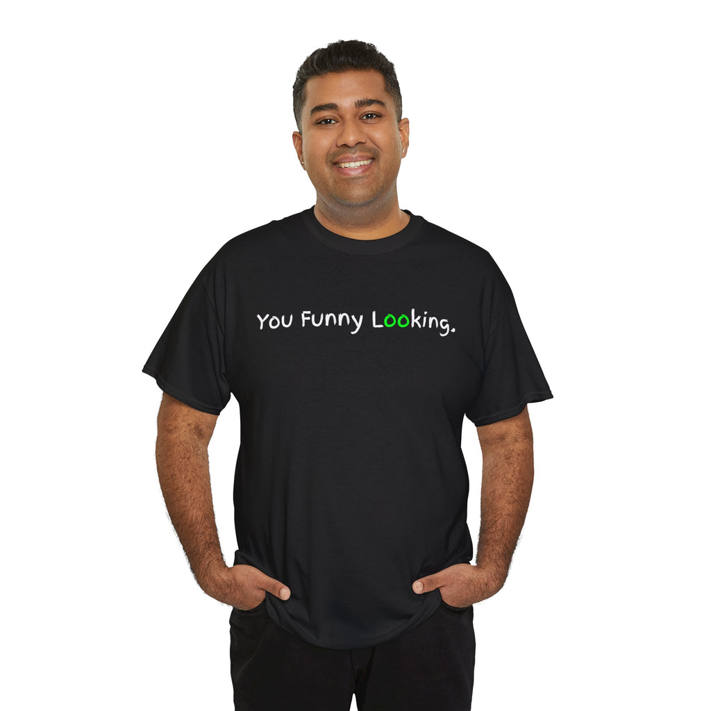 You Funny Looking Tee — Funny Graphic Black T-Shirt