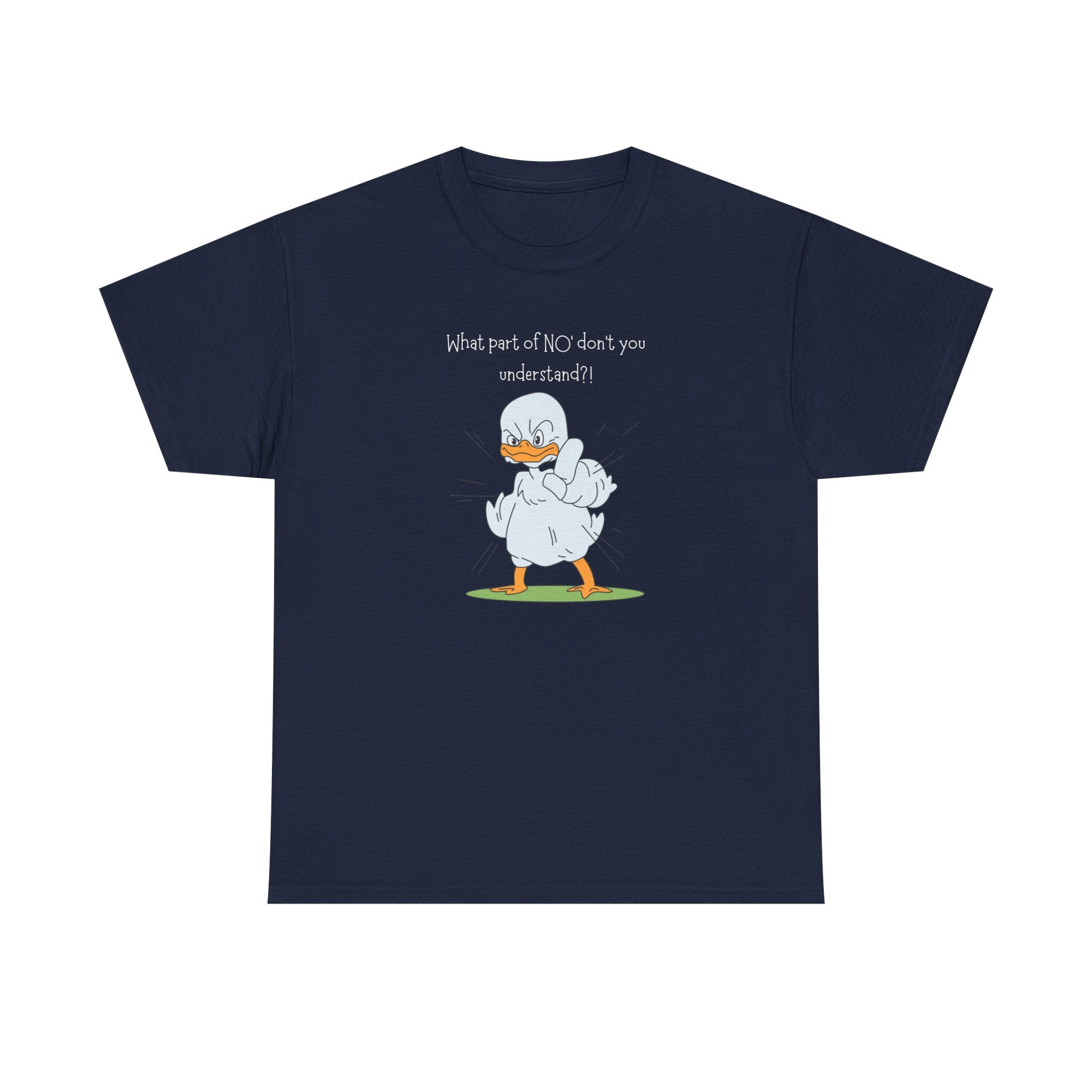 Duck Cartoon Tee – “What part of NO? don’t you understand?" Funny Graphic T‑Shirt