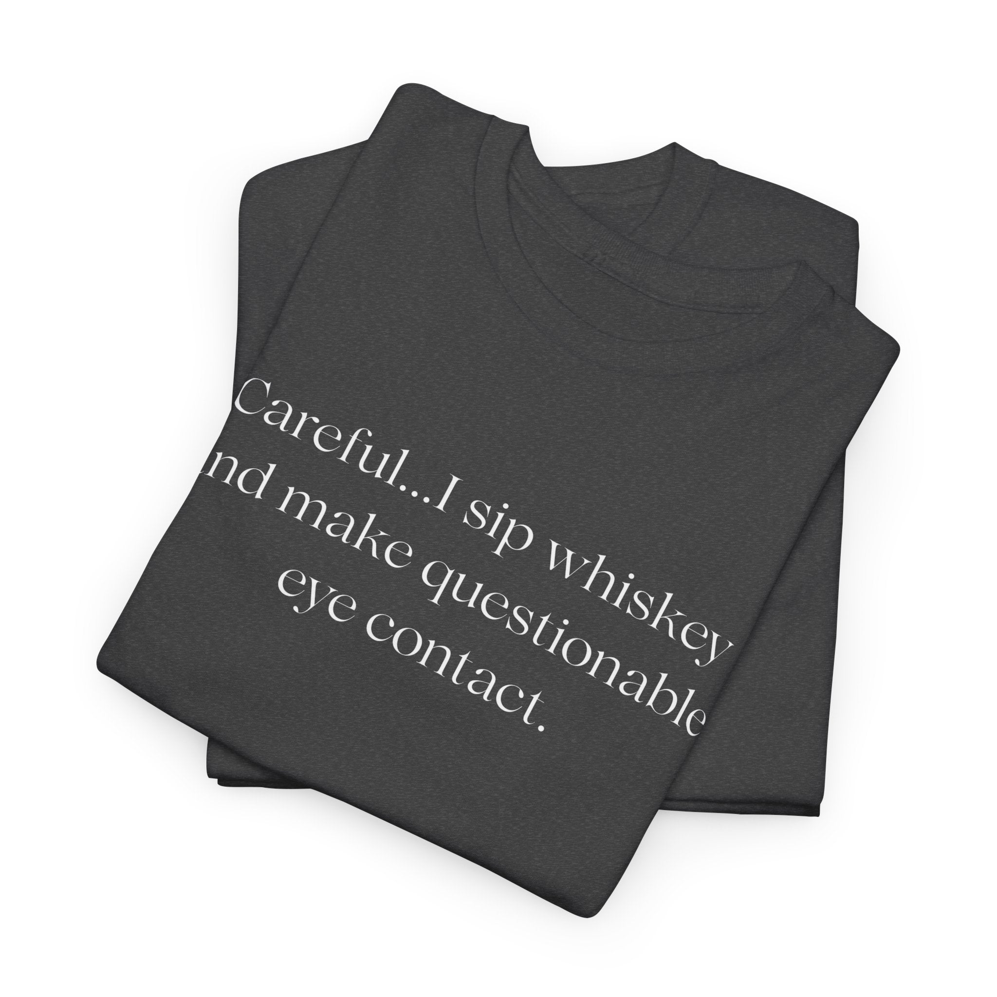 Funny Whiskey Tee — "Careful... I sip whiskey and make questionable eye contact" T-Shirt