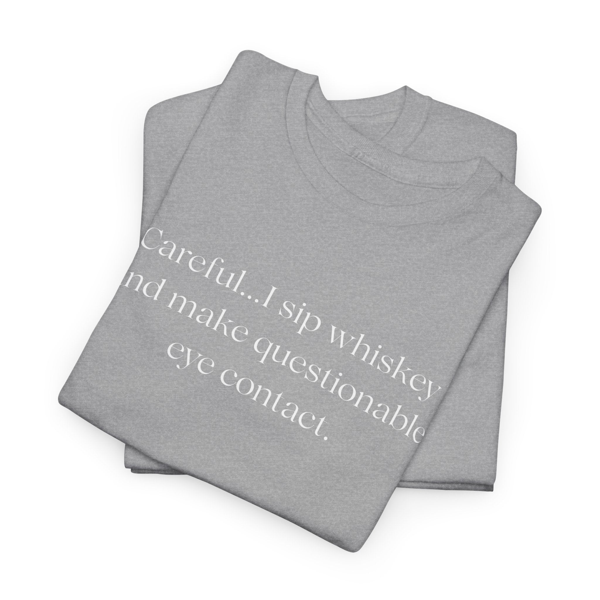 Funny Whiskey Tee — "Careful... I sip whiskey and make questionable eye contact" T-Shirt