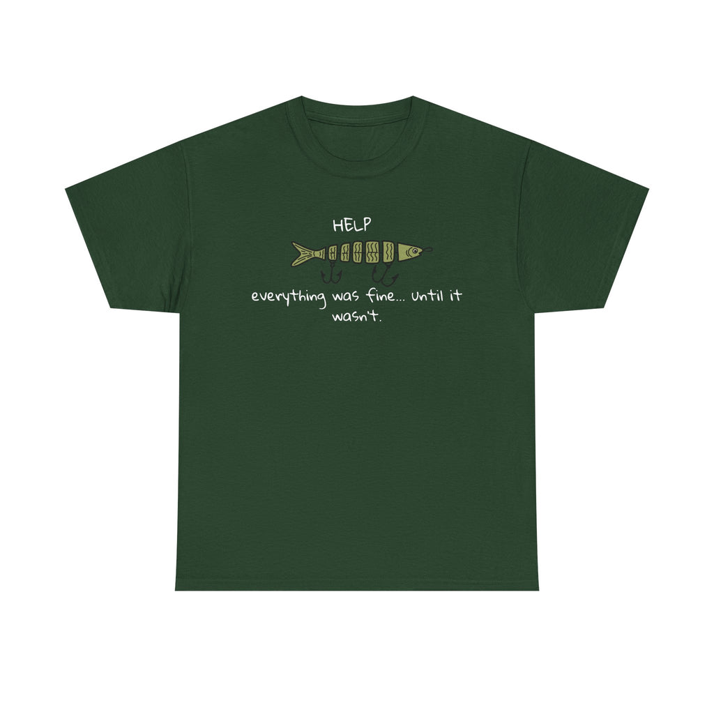 Help Fish Graphic Tee — “Everything was fine... until it wasn't” Funny Dark Humor Shirt