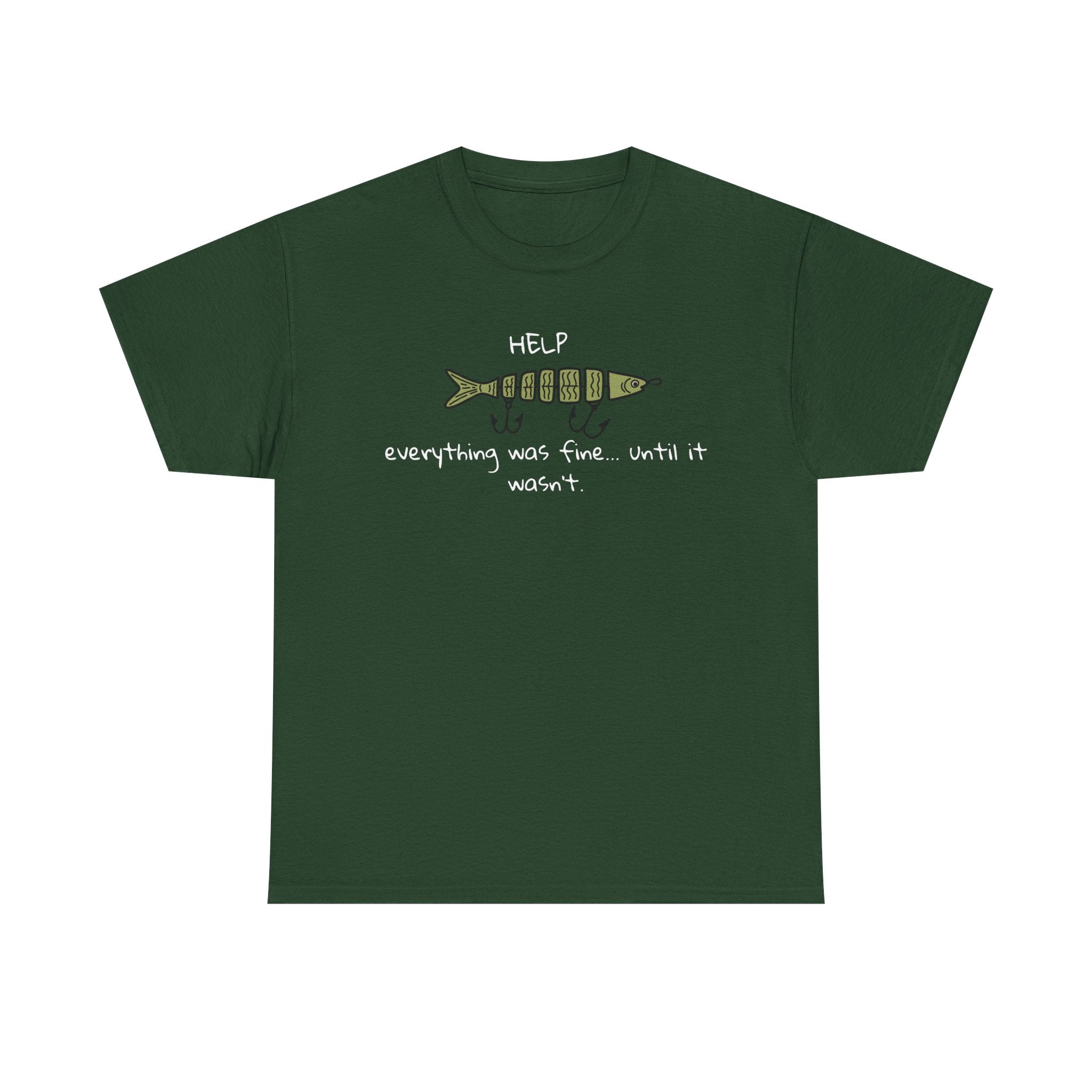 Help Fish Graphic Tee — “Everything was fine... until it wasn't” Funny Dark Humor Shirt