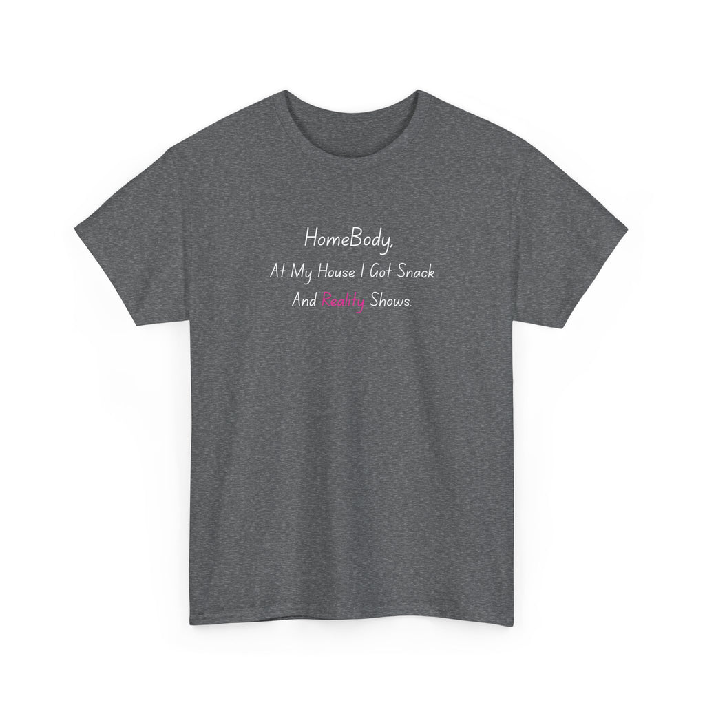 HomeBody "At My House I Eat Snacks And Really Shower" T-Shirt