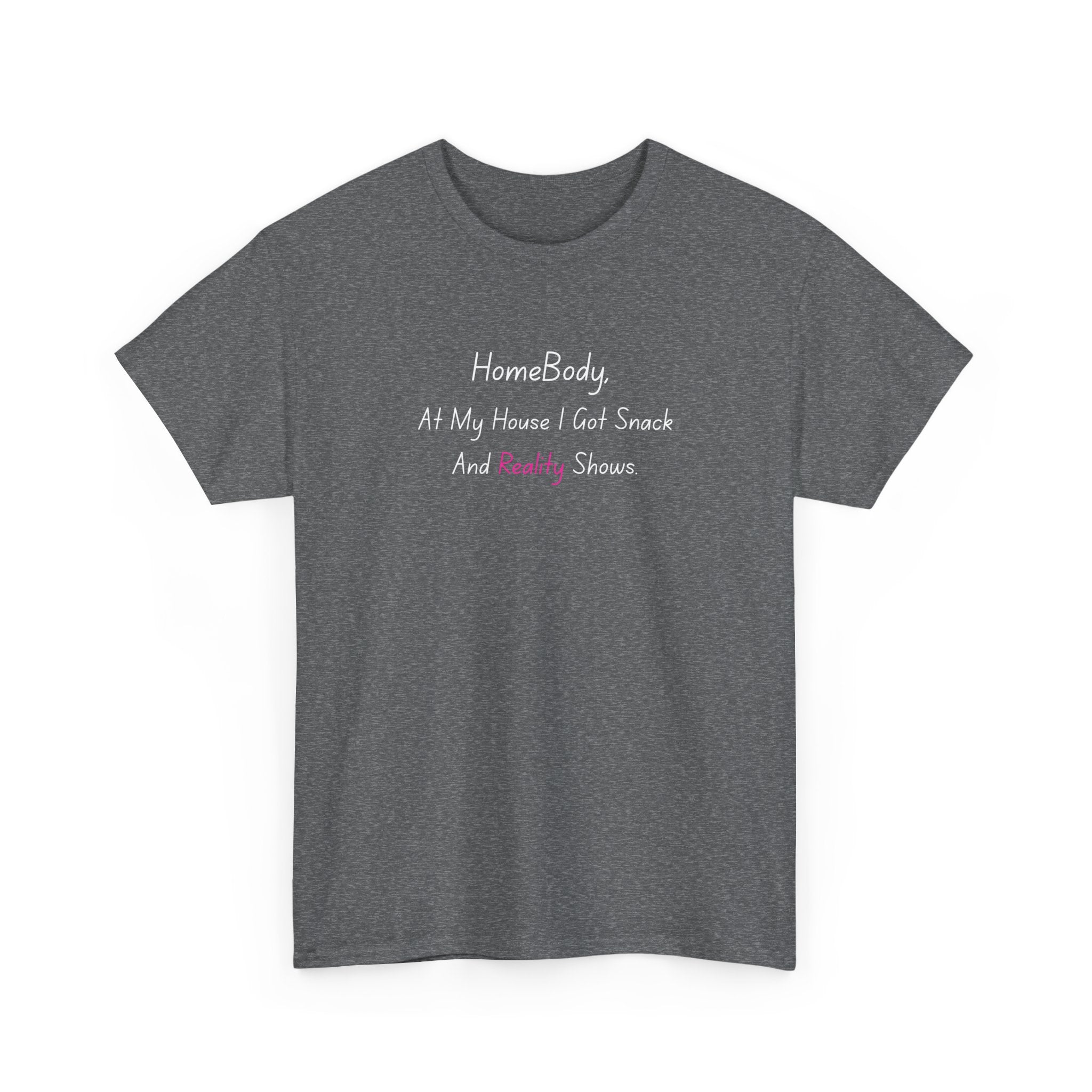 HomeBody "At My House I Eat Snacks And Really Shower" T-Shirt