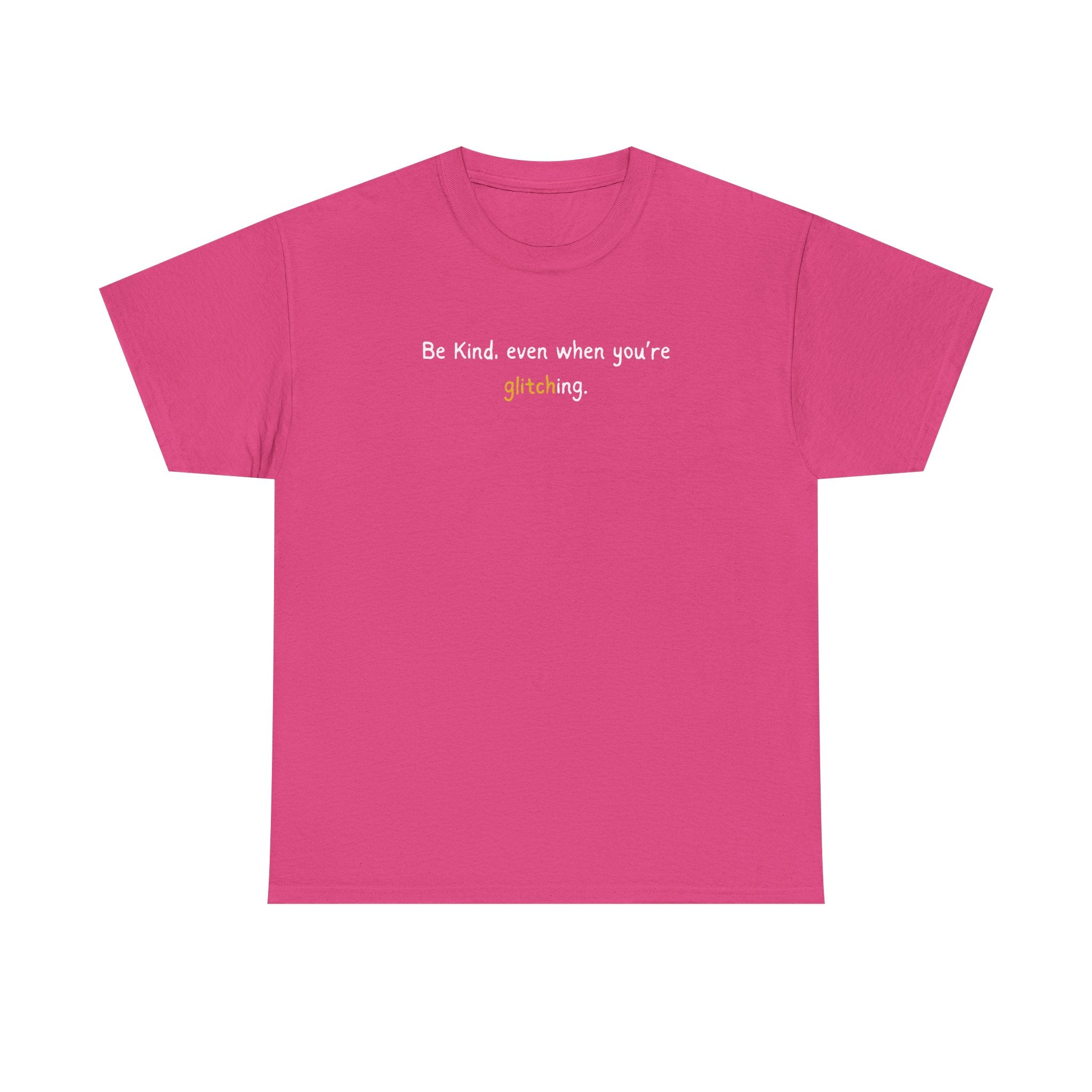 Be Kind Even When You’re Glitching Tee