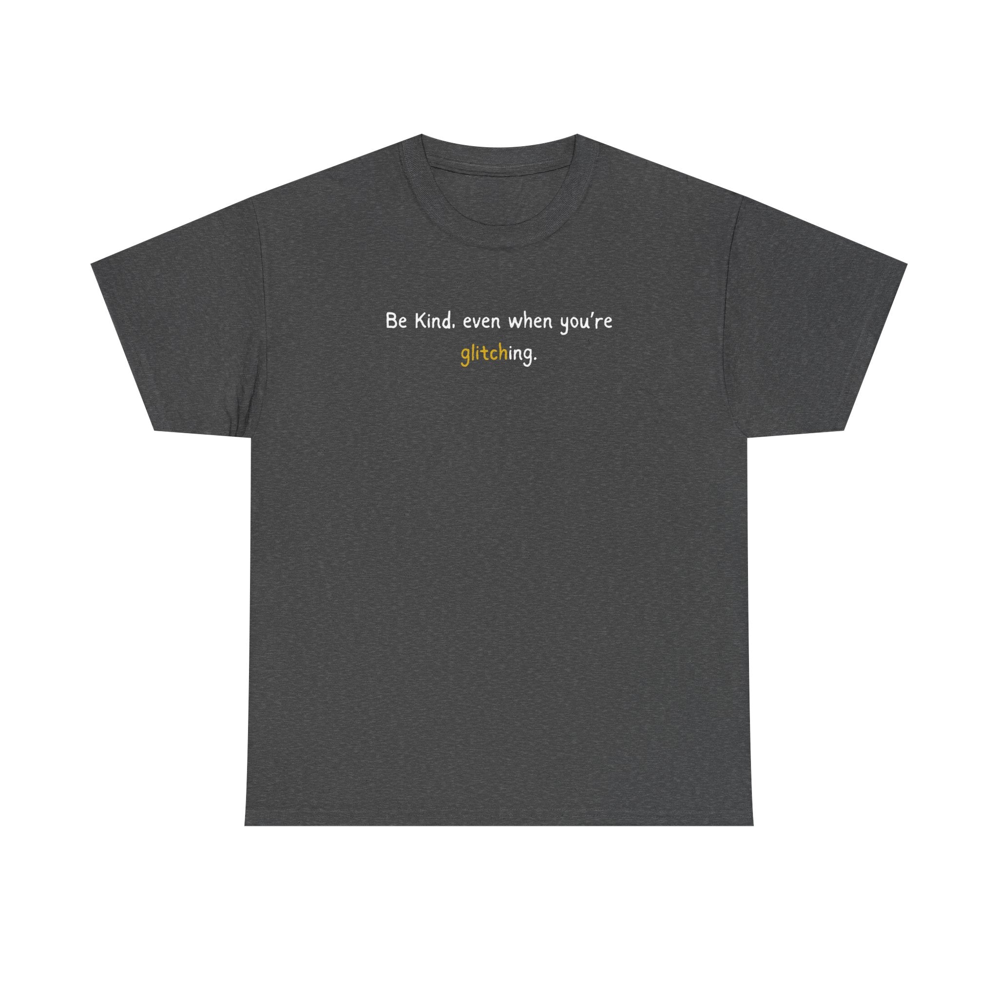 Be Kind Even When You’re Glitching Tee