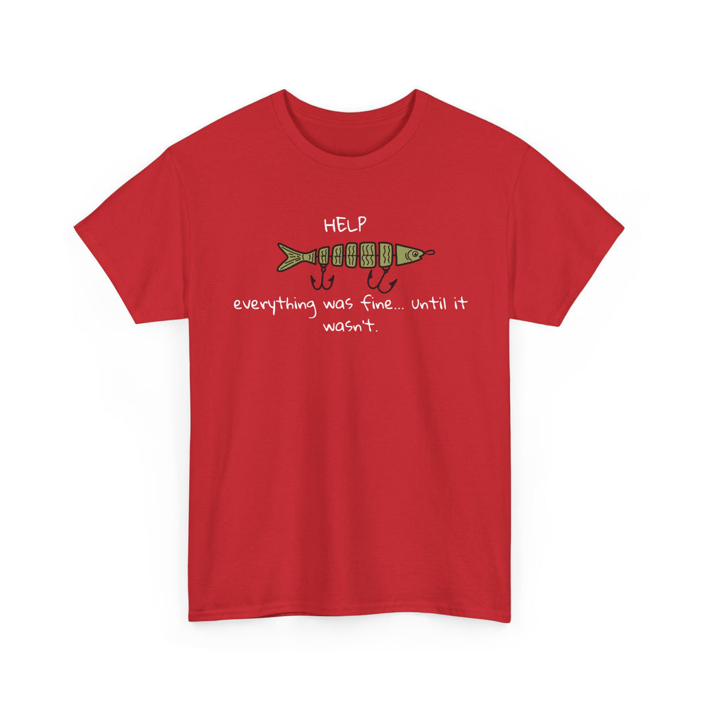 Help Fish Graphic Tee — “Everything was fine... until it wasn't” Funny Dark Humor Shirt